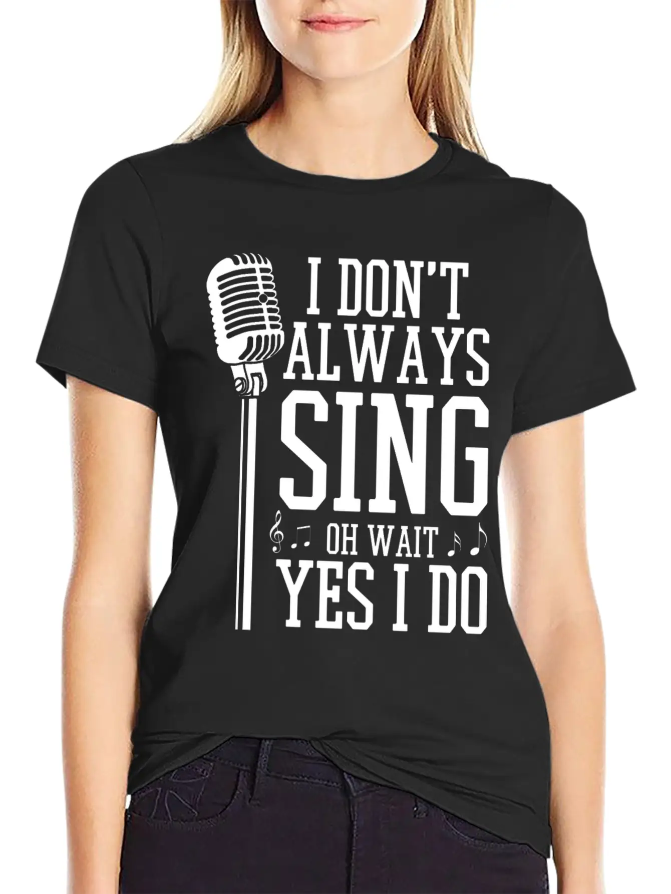 I Don't Always Sing - Funny Singer Gift Stylish Everyday T-Shirt – Unisex Basic Cotton Tee