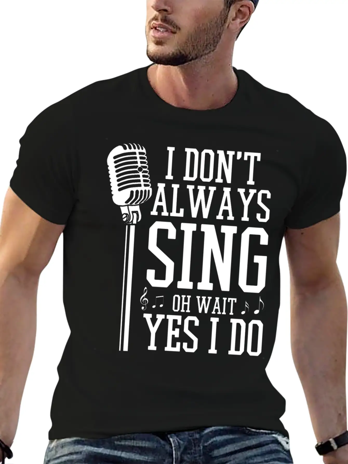 I Don't Always Sing - Funny Singer Gift Stylish Everyday T-Shirt – Unisex Basic Cotton Tee