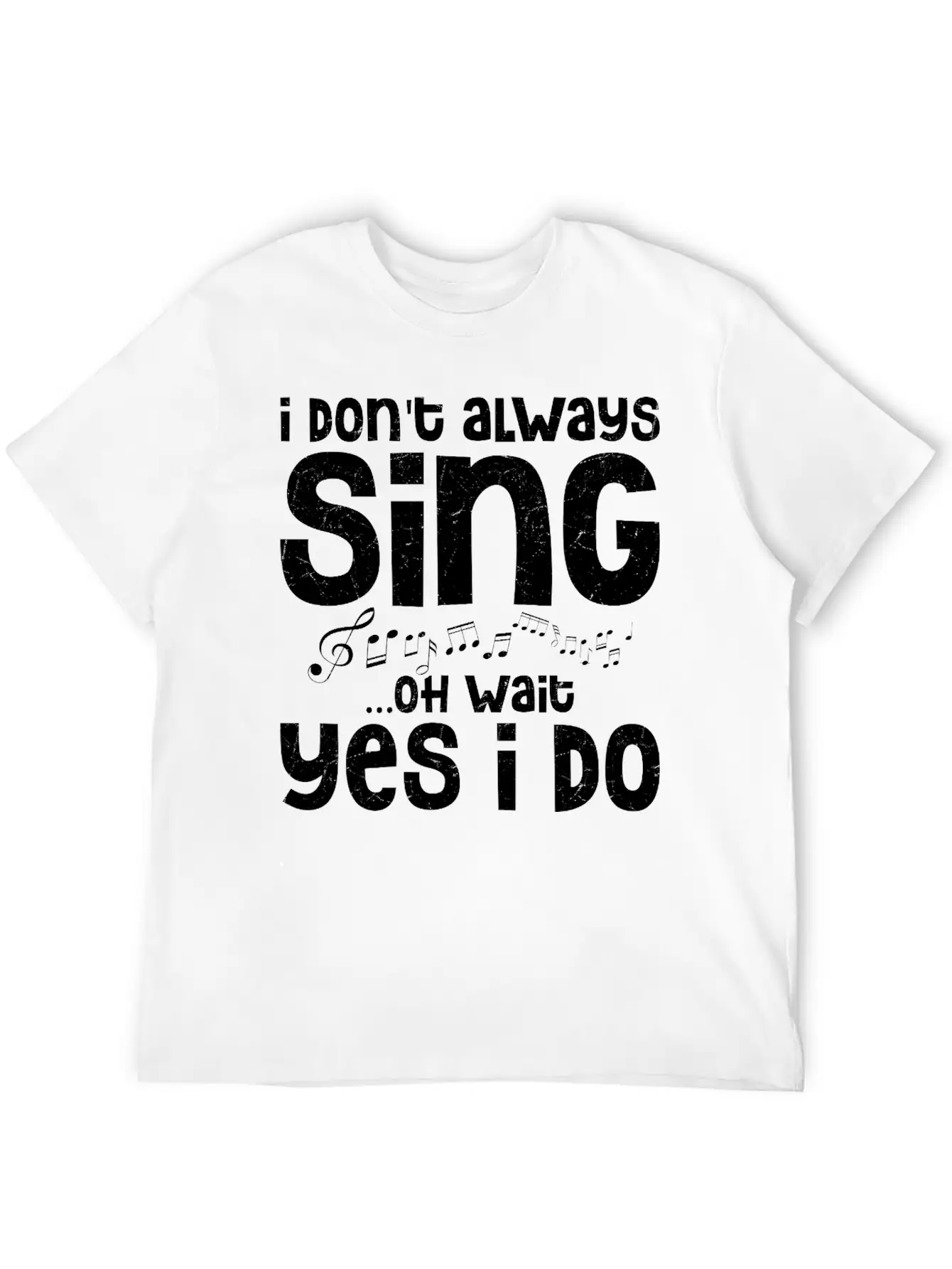 I Don't Always Sing...Oh Wait Yes I Do Singing Sin Comfortable Minimalist Graphic Tee – Summer Style Essential