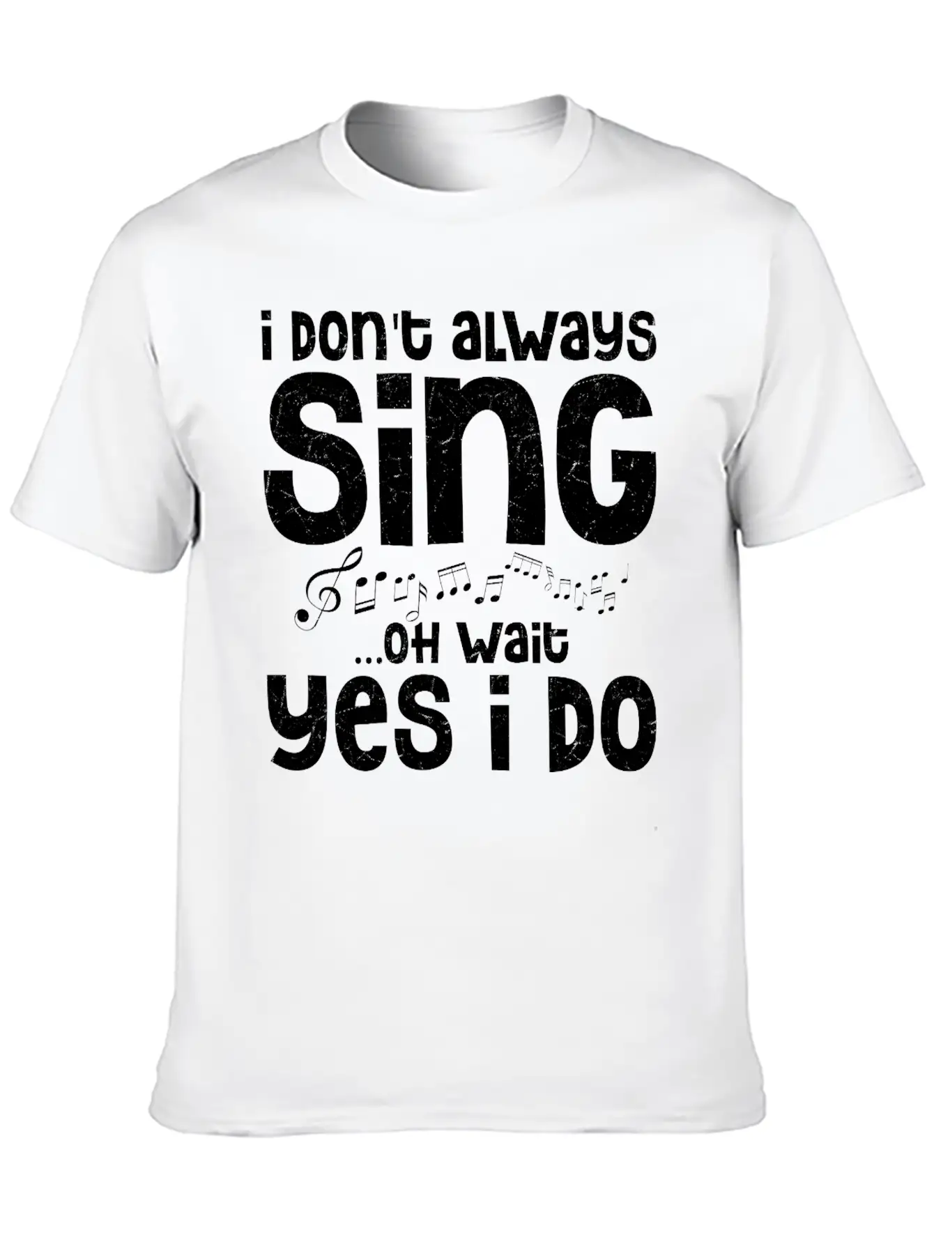 I Don't Always Sing...Oh Wait Yes I Do Singing Sin Comfortable Minimalist Graphic Tee – Summer Style Essential