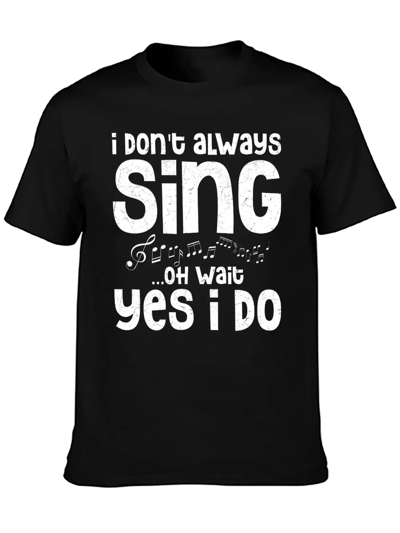 I Don't Always Sing...Oh Wait Yes I Do Singing Sin Comfortable Minimalist Graphic Tee – Summer Style Essential