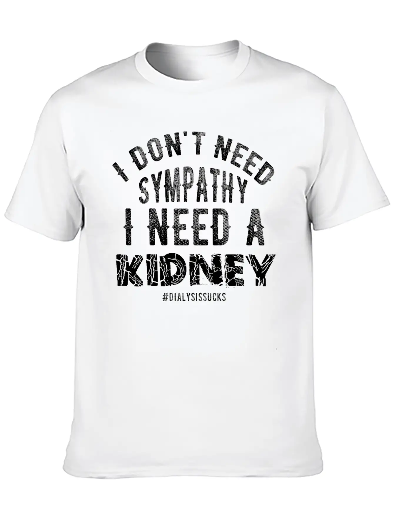 I Don't Need Sympathy I Need A Kidney Dialysissuck Essential Unisex Summer Tee – Soft Cotton Casual Fit