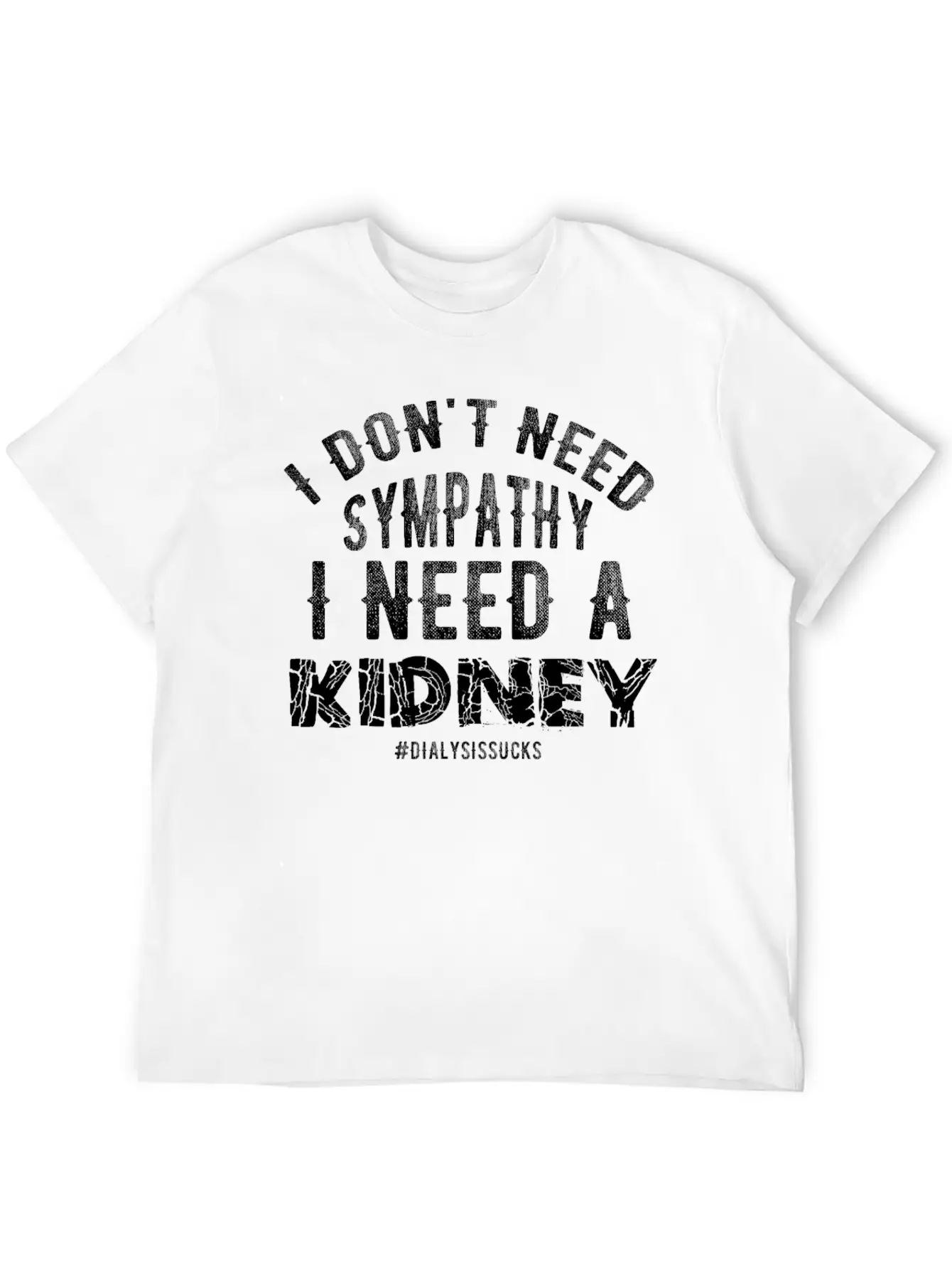 I Don't Need Sympathy I Need A Kidney Dialysissuck Essential Unisex Summer Tee – Soft Cotton Casual Fit