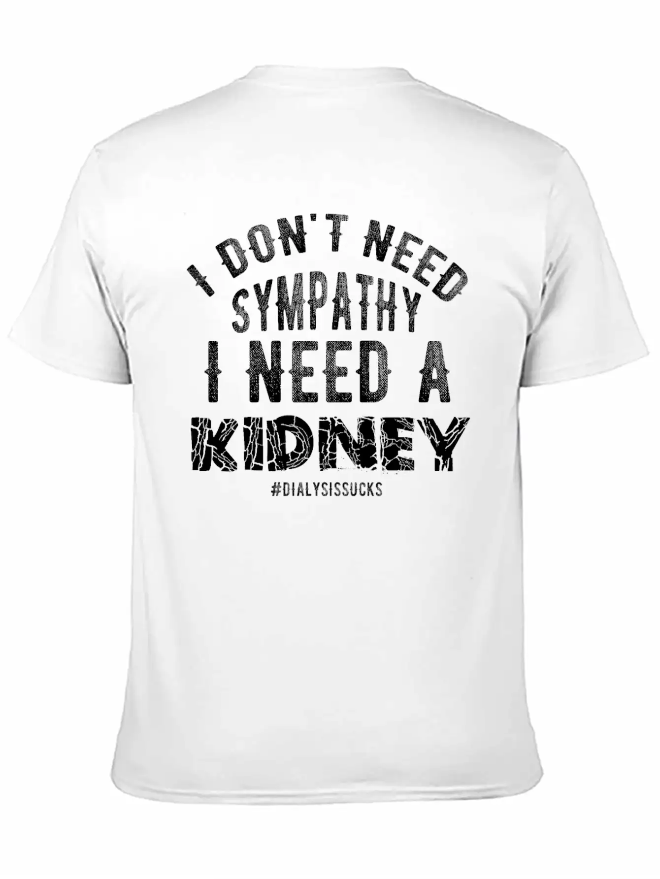 I Don't Need Sympathy I Need A Kidney Dialysissuck Essential Unisex Summer Tee – Soft Cotton Casual Fit