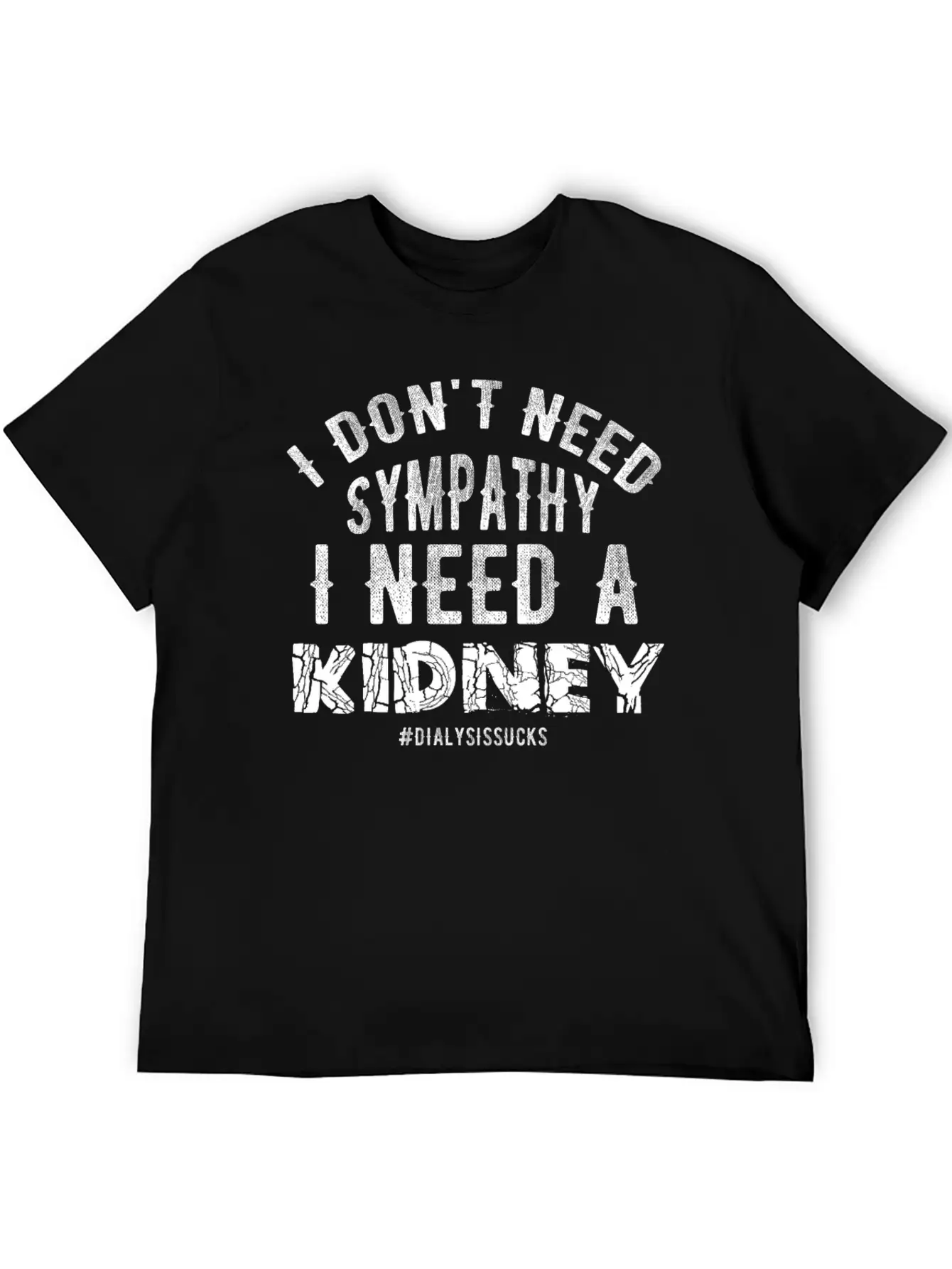 I Don't Need Sympathy I Need A Kidney Dialysissuck Essential Unisex Summer Tee – Soft Cotton Casual Fit