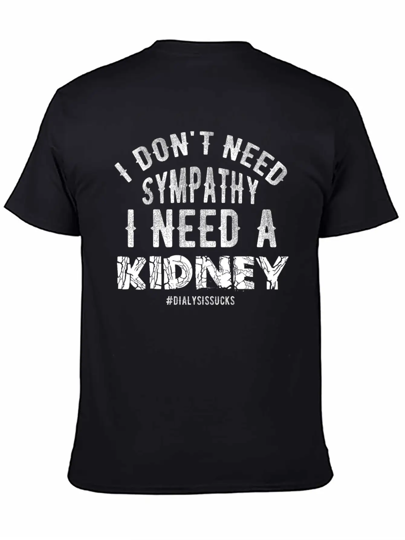 I Don't Need Sympathy I Need A Kidney Dialysissuck Essential Unisex Summer Tee – Soft Cotton Casual Fit