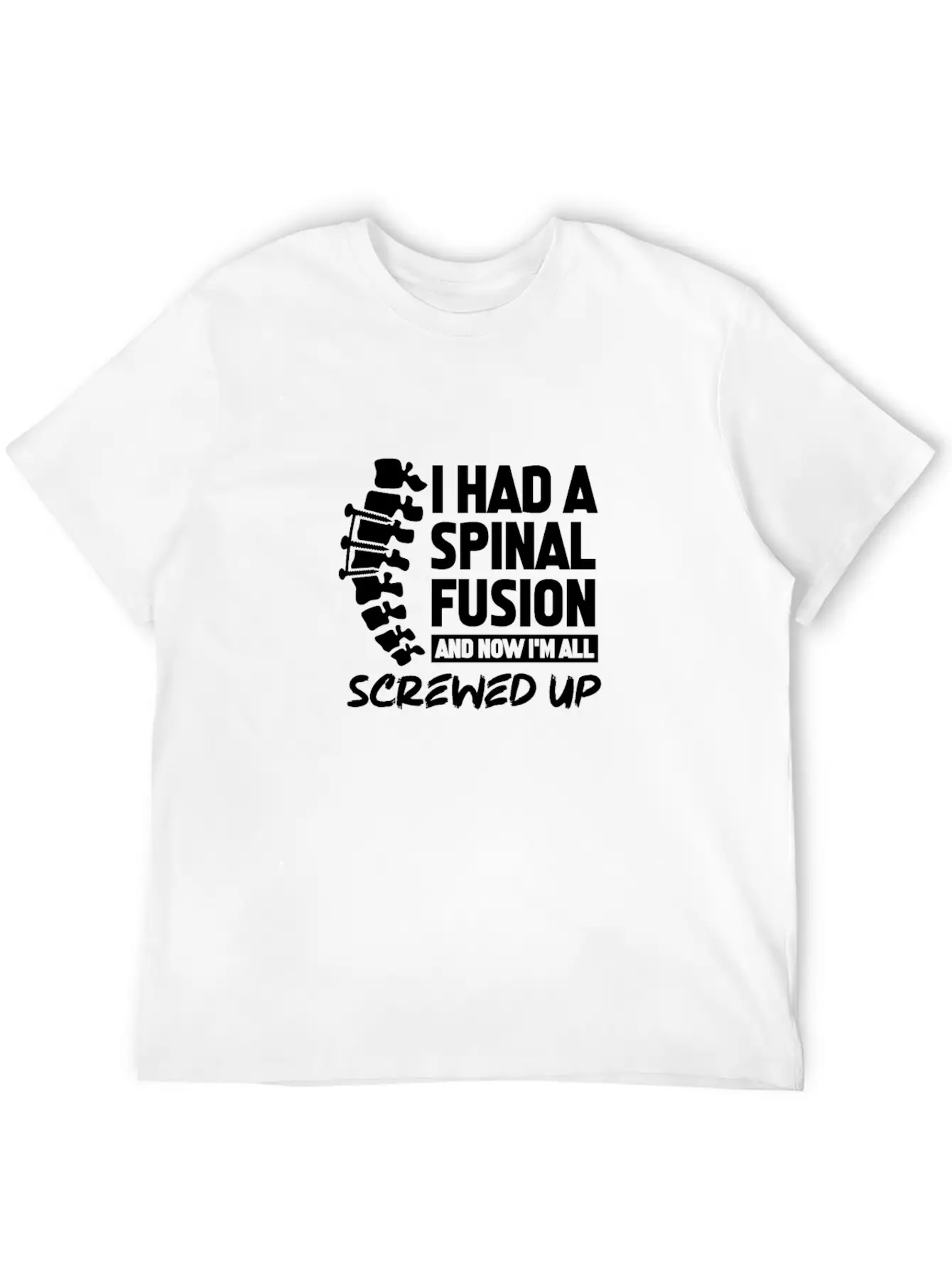 I Had A Spinal Fusion And Now I'm All Screwed Up Basic Graphic T-Shirt – Daily Comfort In Soft Cotton