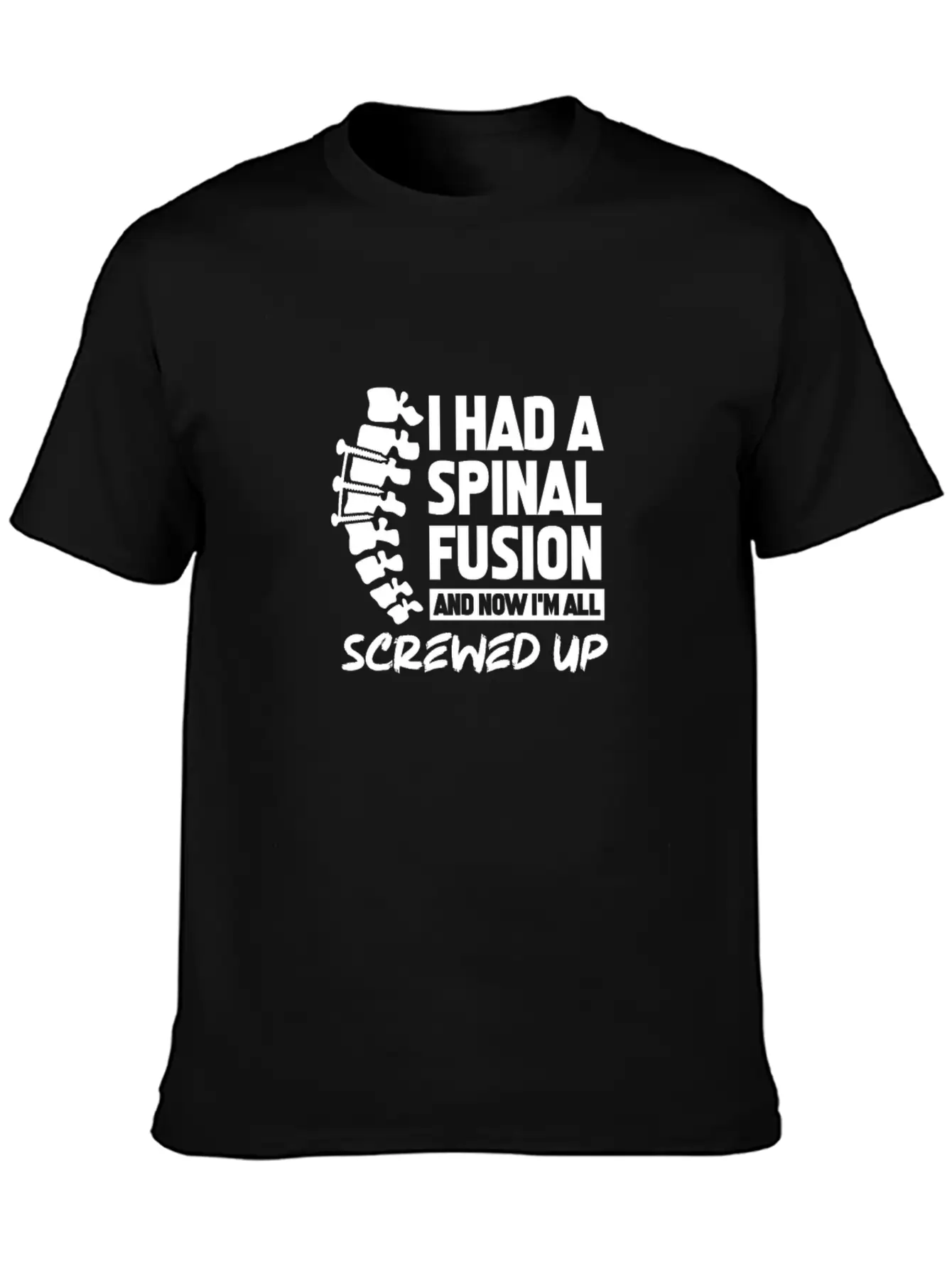 I Had A Spinal Fusion And Now I'm All Screwed Up Basic Graphic T-Shirt – Daily Comfort In Soft Cotton