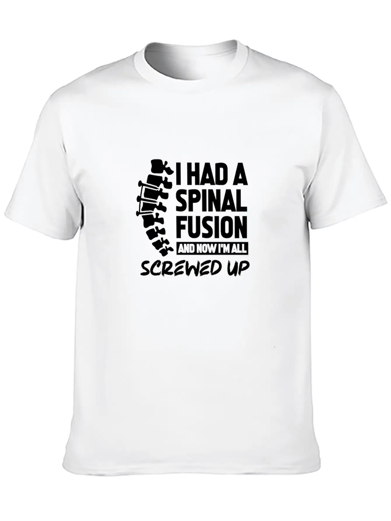 I Had A Spinal Fusion And Now I'm All Screwed Up Basic Graphic T-Shirt – Daily Comfort In Soft Cotton
