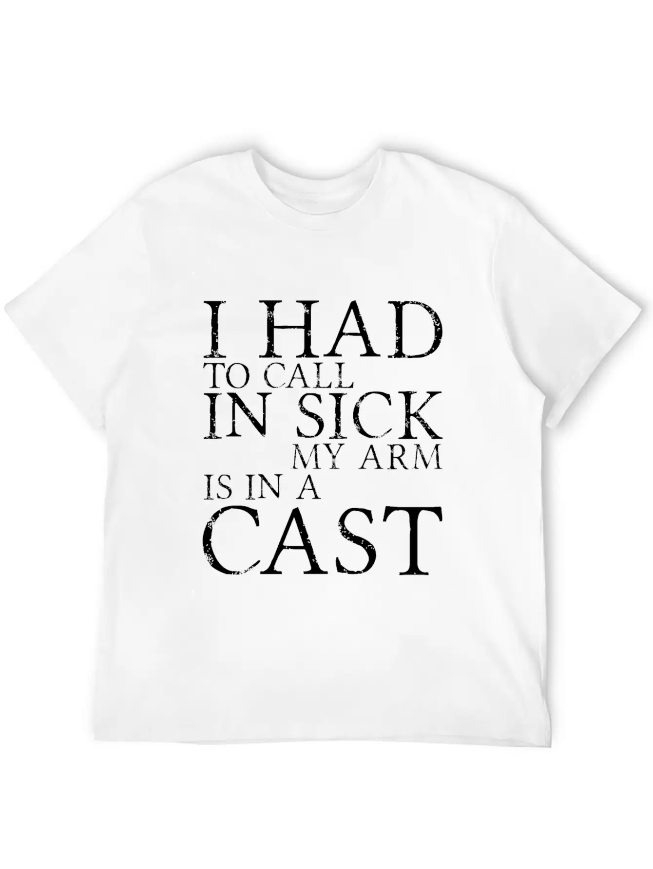 I Had To Call In Sick, My Arm Is In A Cast 3 Unisex Short Sleeve Soft Cotton T-Shirt – Casual Everyday Wear