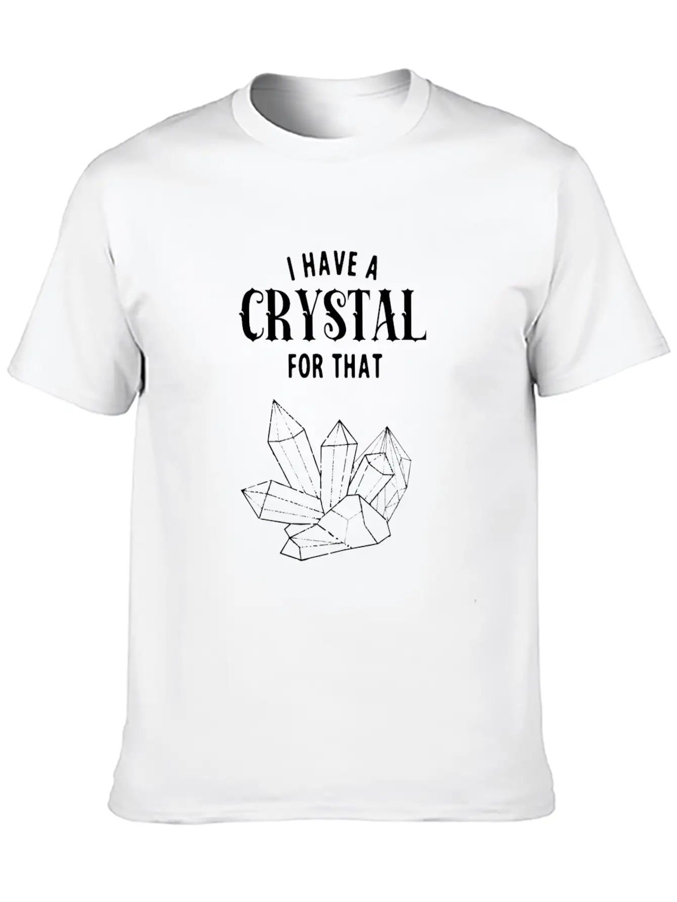 I Have A Crystal For That Funny Spiritual Healer Unisex Short Sleeve Soft Cotton T-Shirt – Casual Everyday Wear