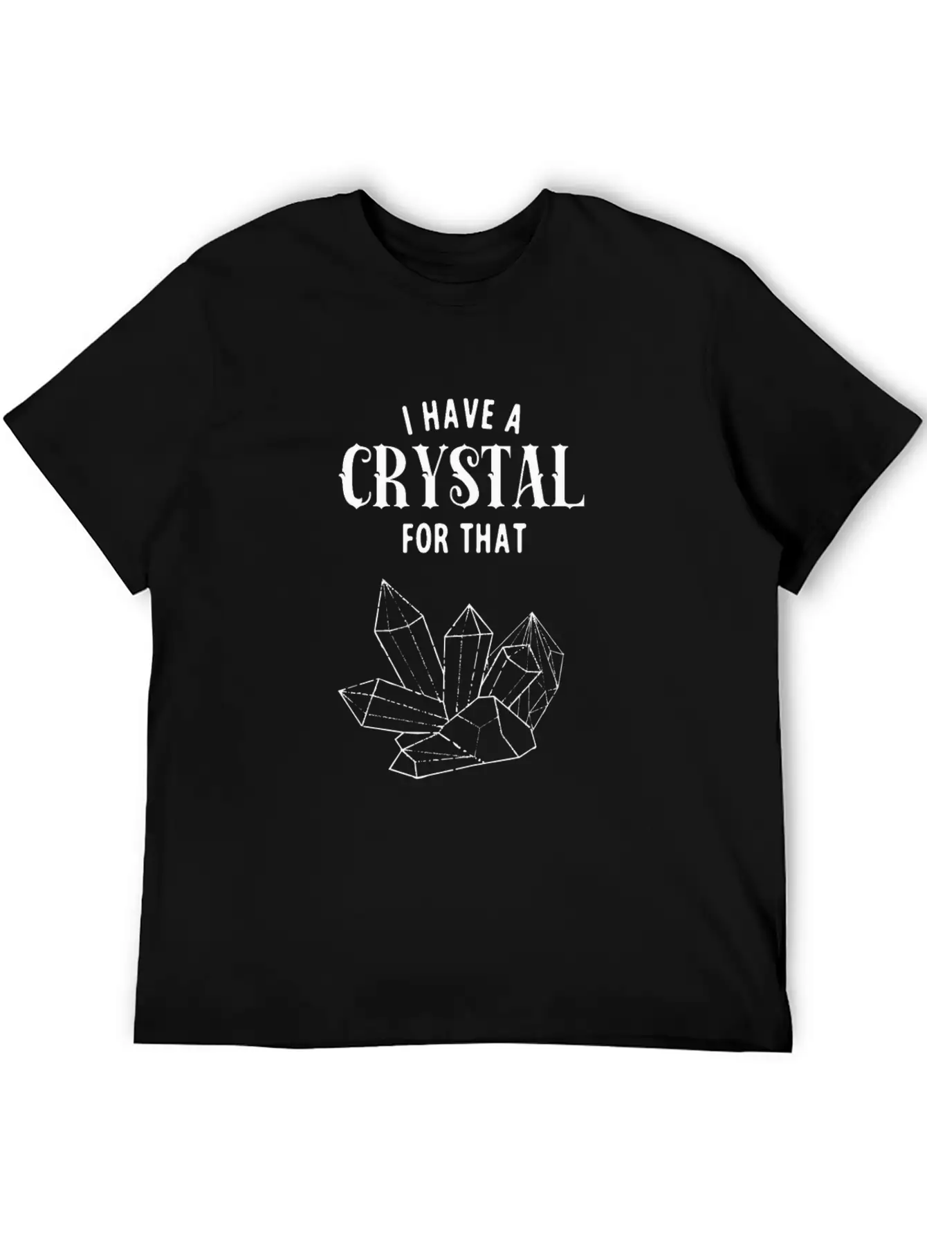 I Have A Crystal For That Funny Spiritual Healer Unisex Short Sleeve Soft Cotton T-Shirt – Casual Everyday Wear