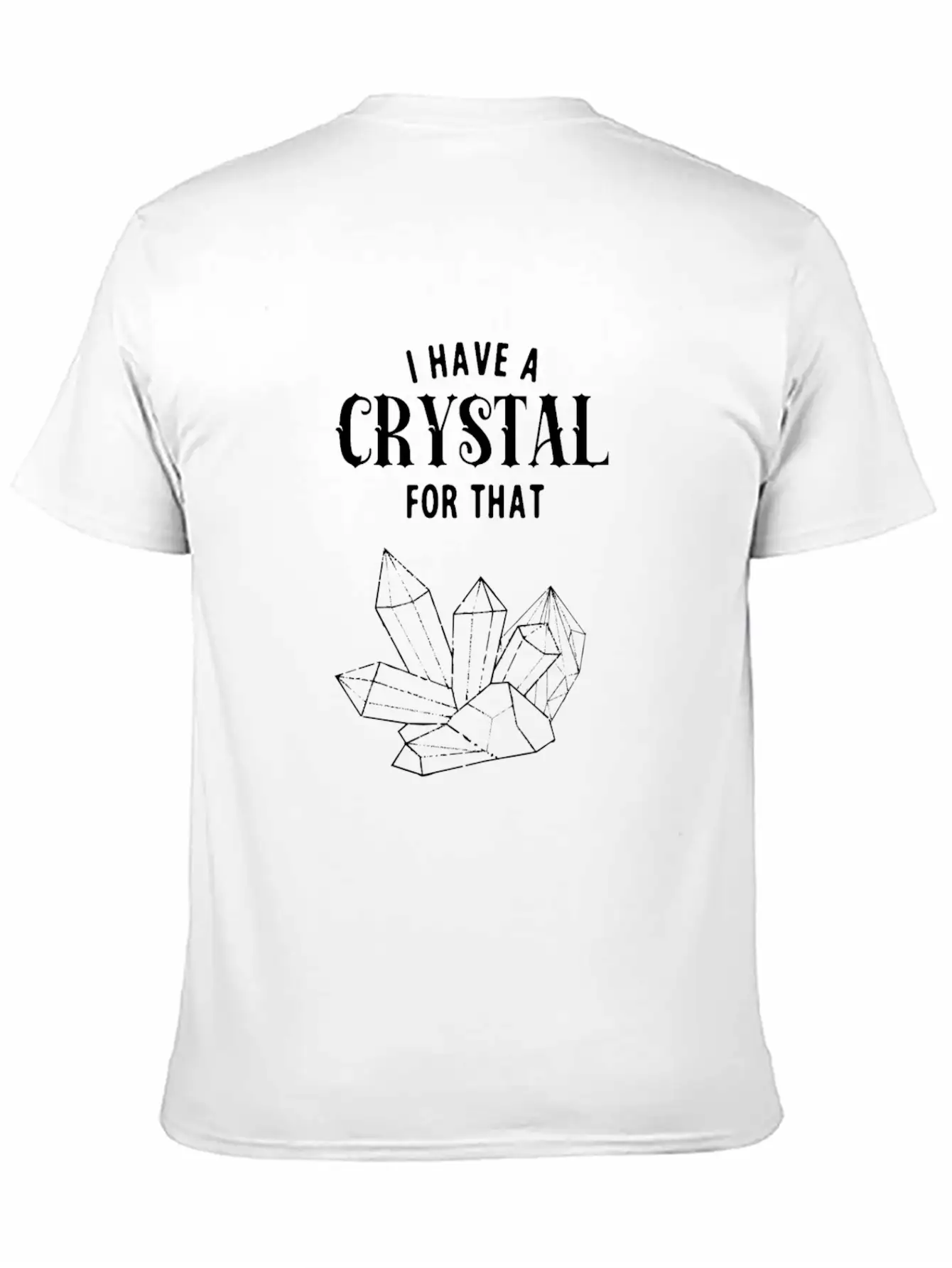 I Have A Crystal For That Funny Spiritual Healer Unisex Short Sleeve Soft Cotton T-Shirt – Casual Everyday Wear