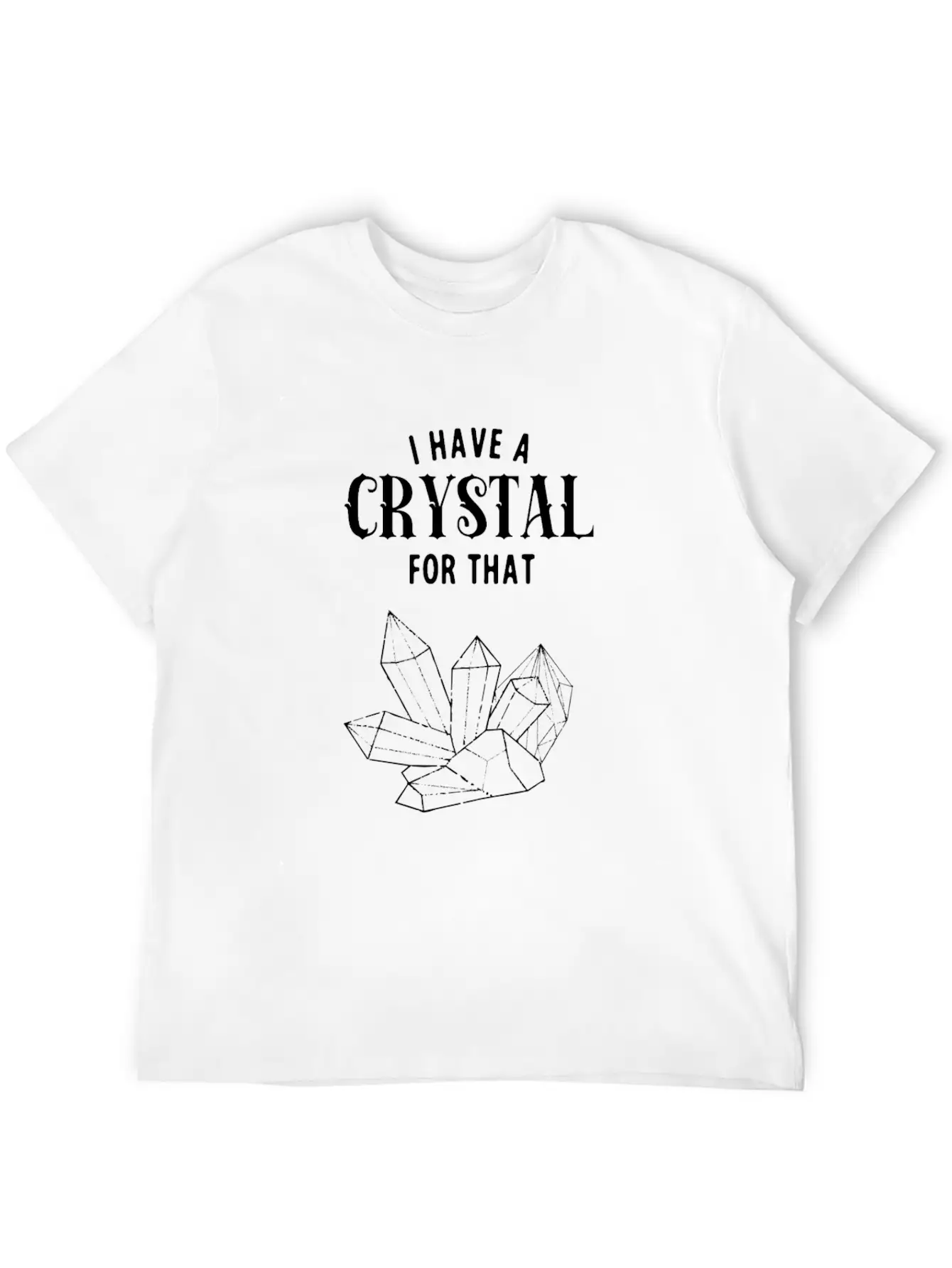 I Have A Crystal For That Funny Spiritual Healer Unisex Short Sleeve Soft Cotton T-Shirt – Casual Everyday Wear