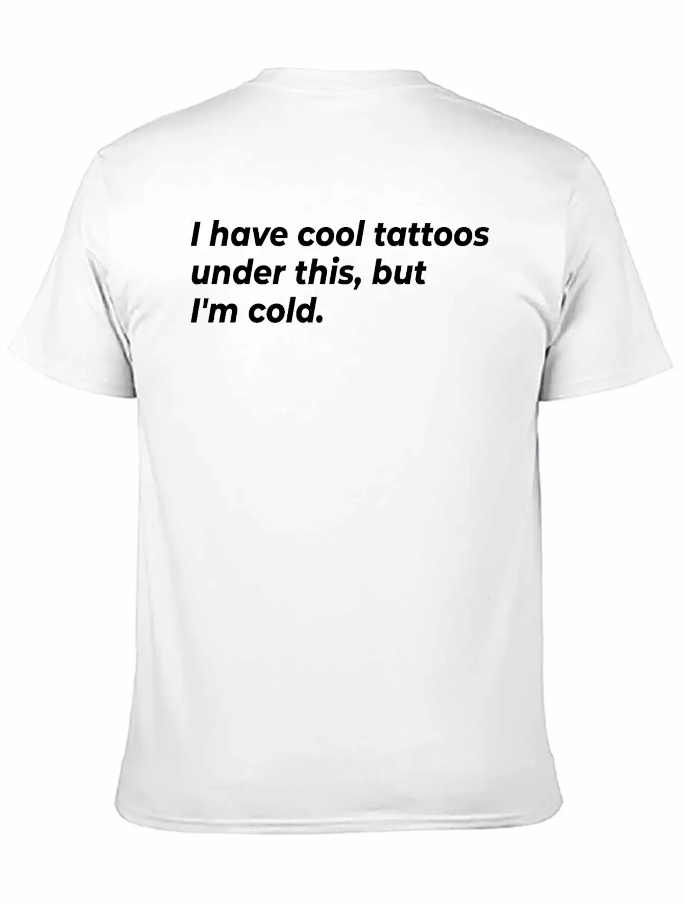 I Have Cool Tattoos Under This, But I'm Cold Appar Basic Graphic T-Shirt – Daily Comfort In Soft Cotton