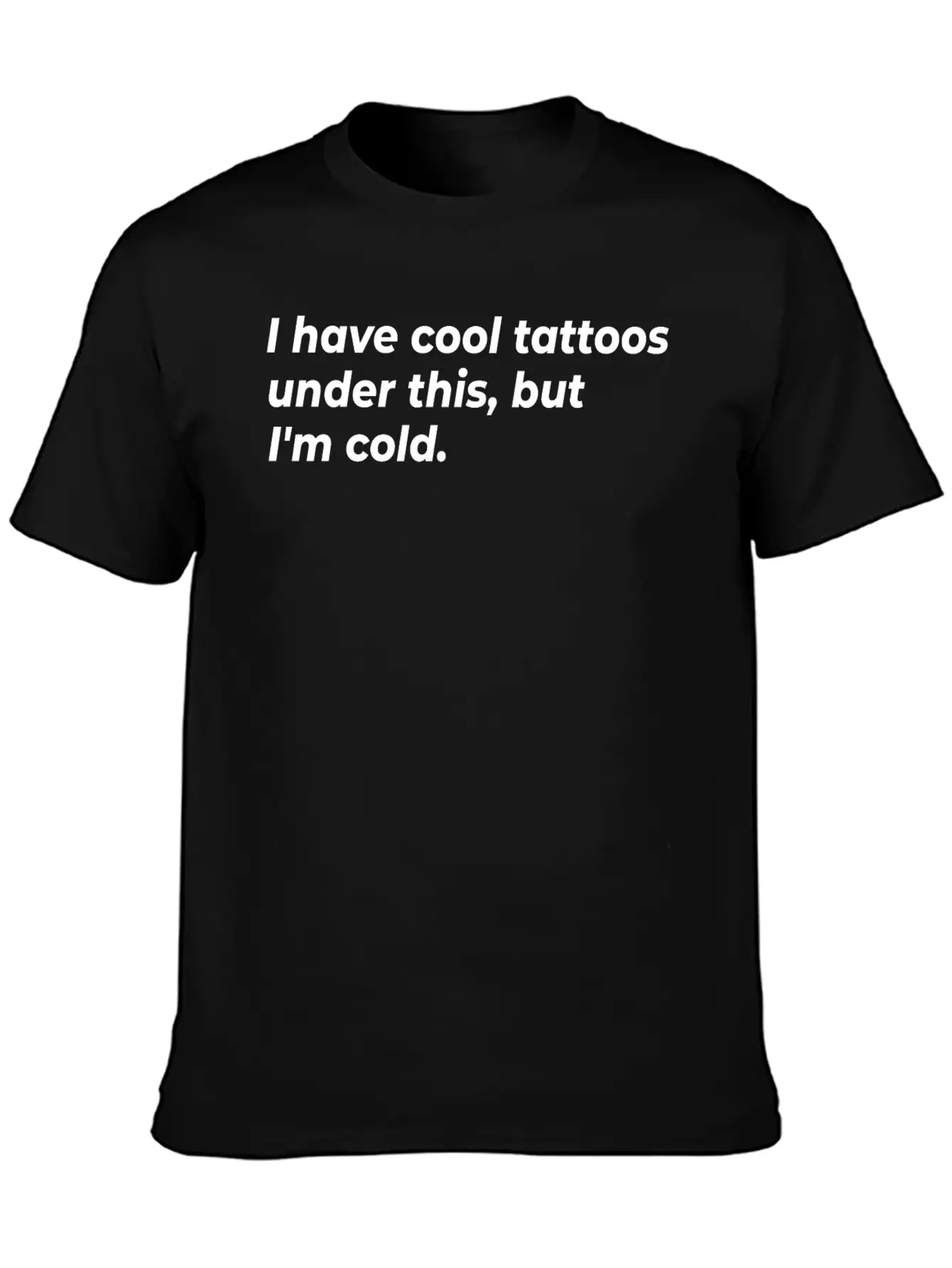I Have Cool Tattoos Under This, But I'm Cold Appar Basic Graphic T-Shirt – Daily Comfort In Soft Cotton