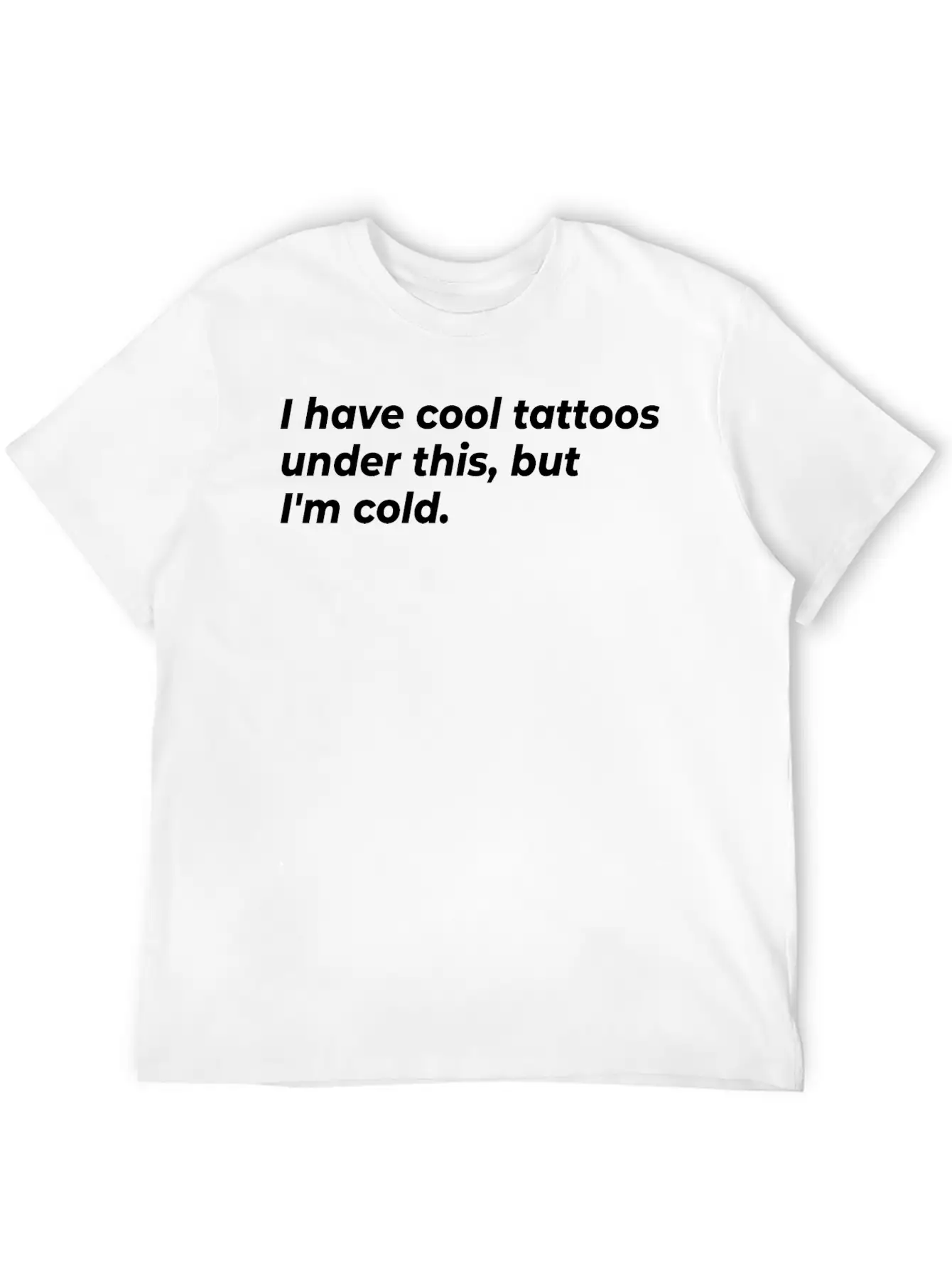 I Have Cool Tattoos Under This, But I'm Cold Appar Basic Graphic T-Shirt – Daily Comfort In Soft Cotton
