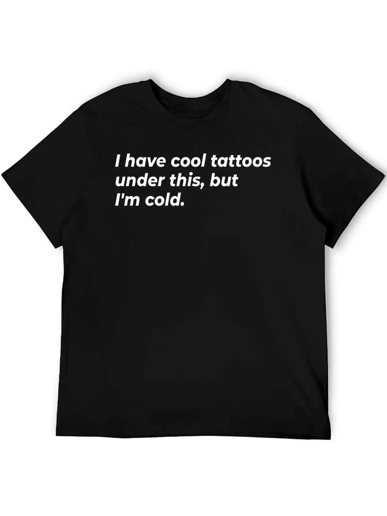 I Have Cool Tattoos Under This, But I'm Cold Appar Basic Graphic T-Shirt – Daily Comfort In Soft Cotton