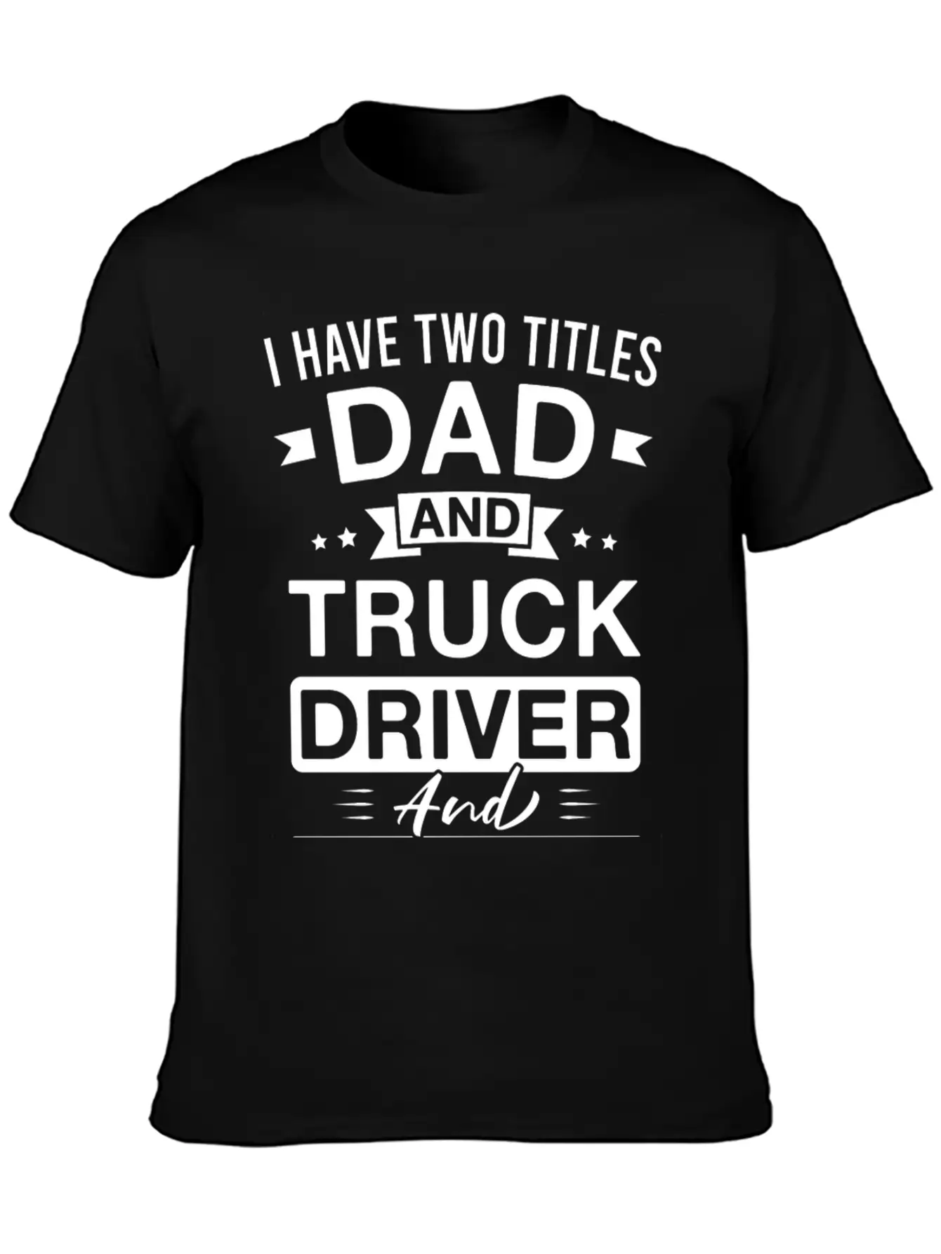 I Have Two Titles Dad And Truck Driver And I Rock Comfortable Minimalist Graphic Tee – Summer Style Essential