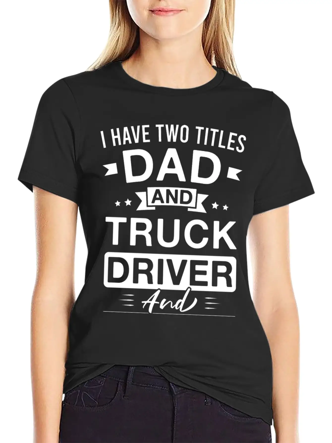 I Have Two Titles Dad And Truck Driver And I Rock Comfortable Minimalist Graphic Tee – Summer Style Essential