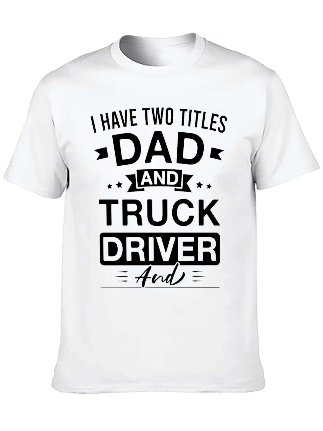 I Have Two Titles Dad And Truck Driver And I Rock Comfortable Minimalist Graphic Tee – Summer Style Essential