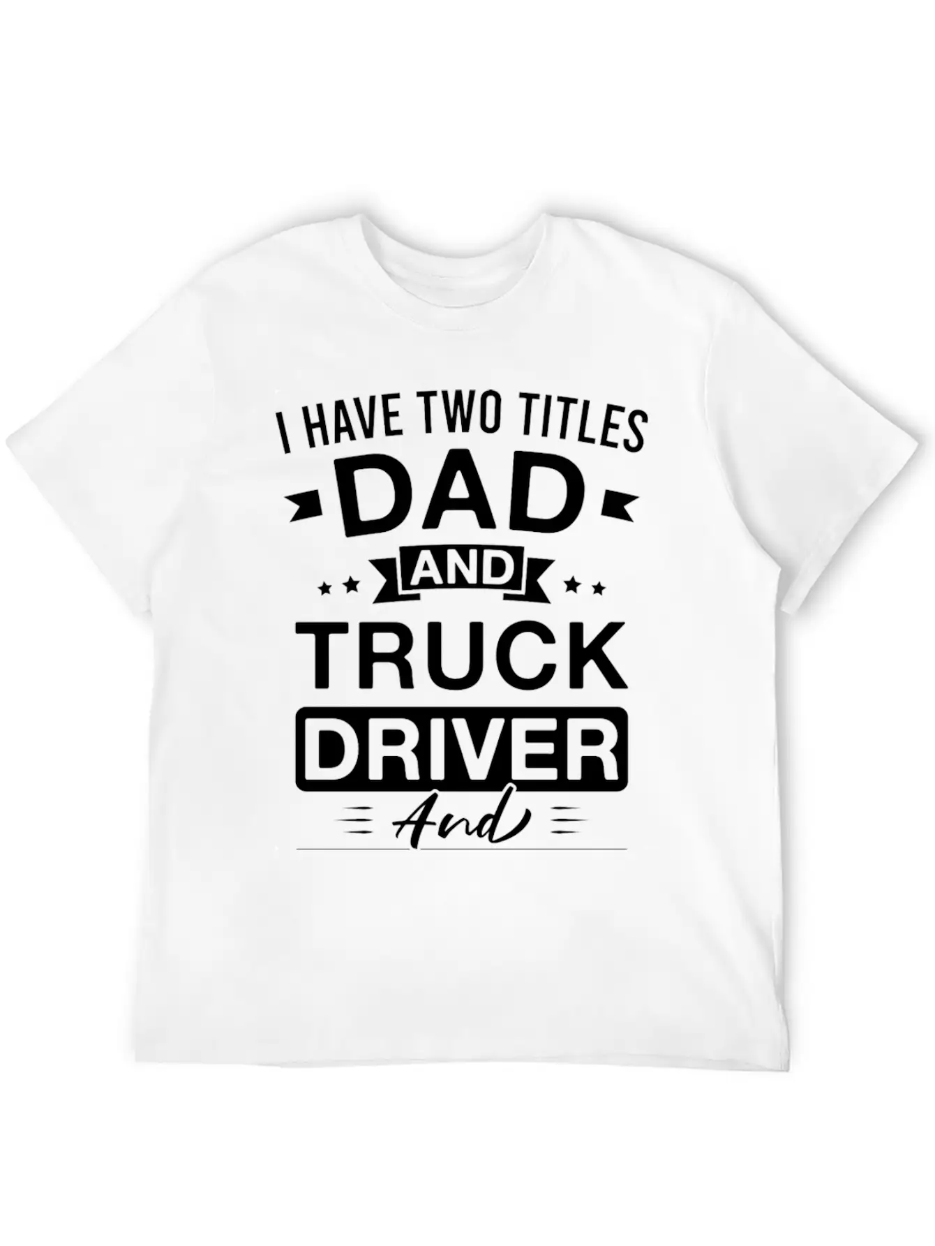 I Have Two Titles Dad And Truck Driver And I Rock Comfortable Minimalist Graphic Tee – Summer Style Essential