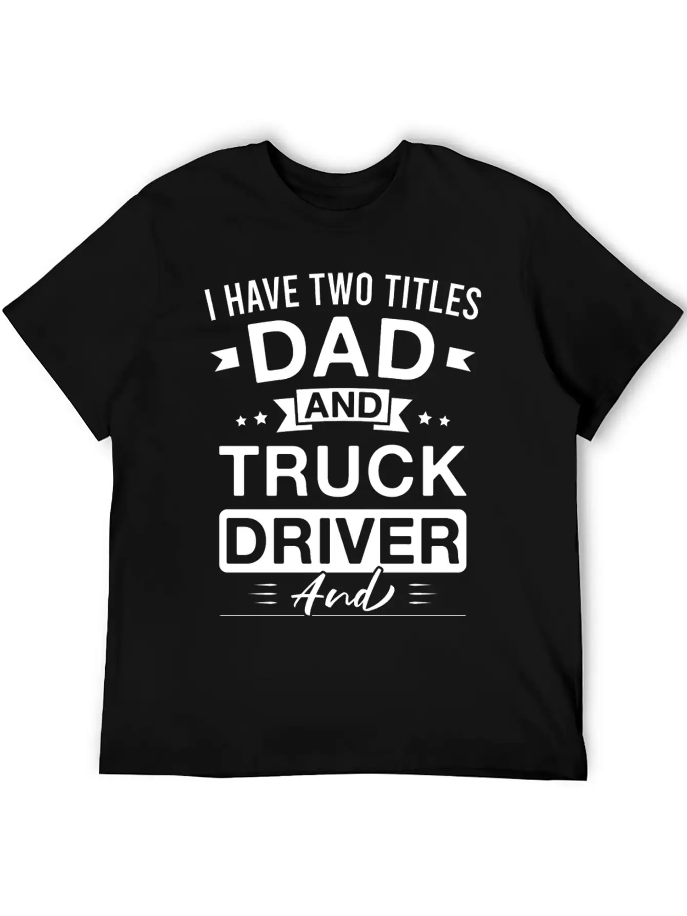 I Have Two Titles Dad And Truck Driver And I Rock Comfortable Minimalist Graphic Tee – Summer Style Essential
