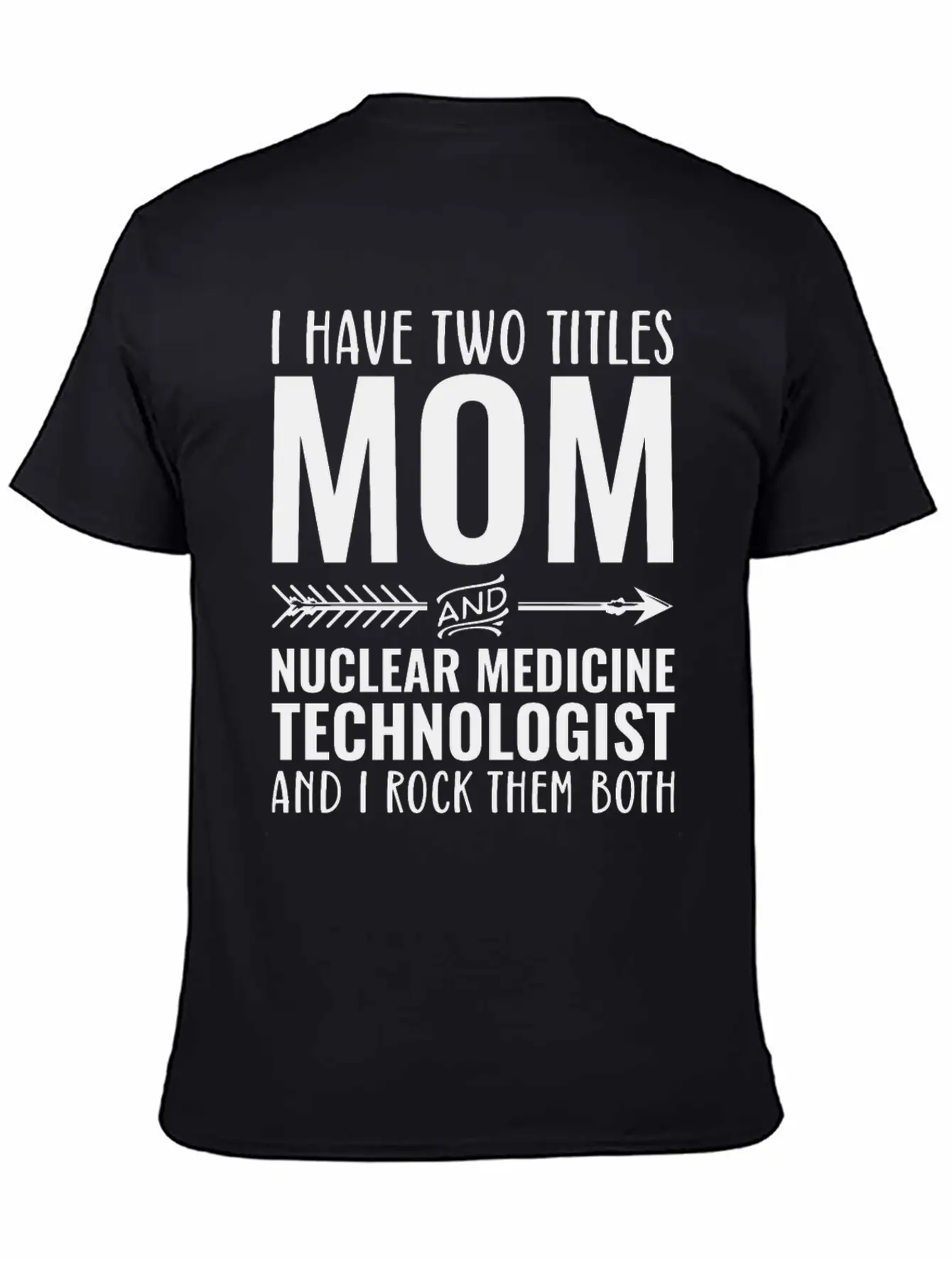 I Have Two Titles Mom And Nuclear Medicine Unisex Short Sleeve Soft Cotton T-Shirt – Casual Everyday Wear