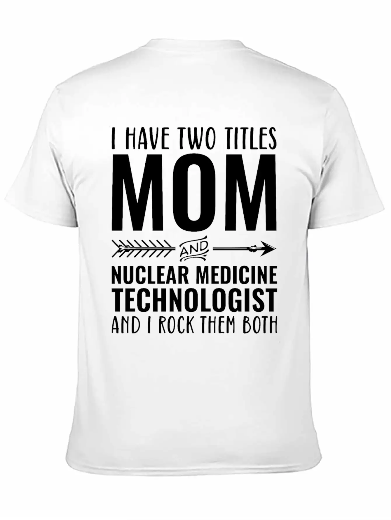 I Have Two Titles Mom And Nuclear Medicine Unisex Short Sleeve Soft Cotton T-Shirt – Casual Everyday Wear