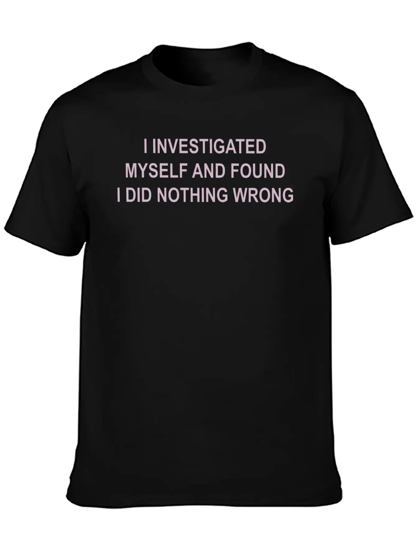 I Investigated Myself & Found I Did Nothing Wrong Timeless Short Sleeve Tee – Comfy And Minimalist Design