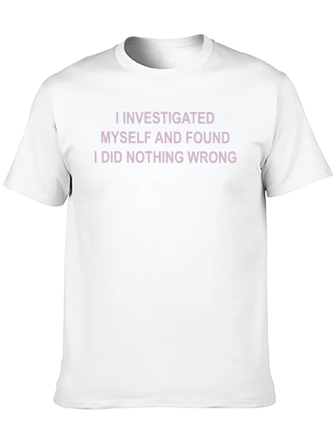 I Investigated Myself & Found I Did Nothing Wrong Timeless Short Sleeve Tee – Comfy And Minimalist Design