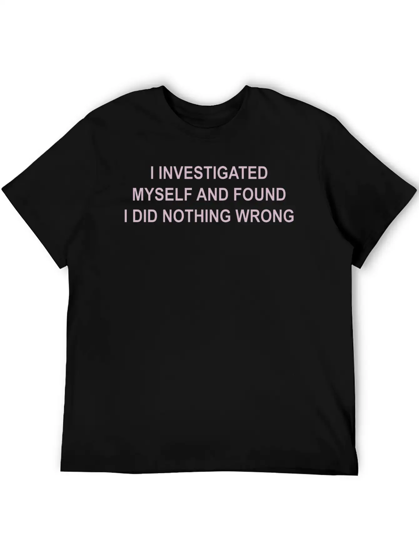 I Investigated Myself & Found I Did Nothing Wrong Timeless Short Sleeve Tee – Comfy And Minimalist Design