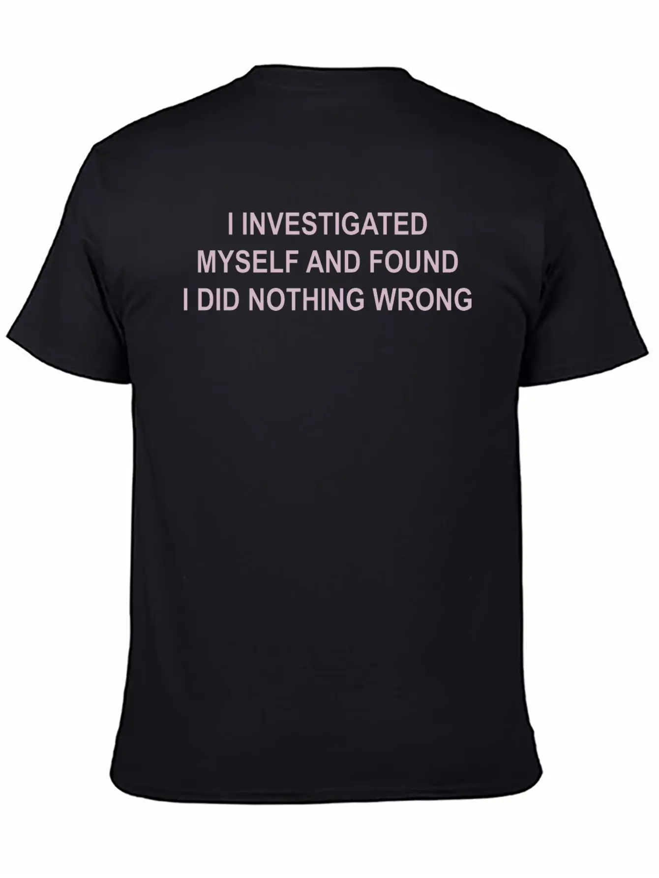I Investigated Myself & Found I Did Nothing Wrong Timeless Short Sleeve Tee – Comfy And Minimalist Design
