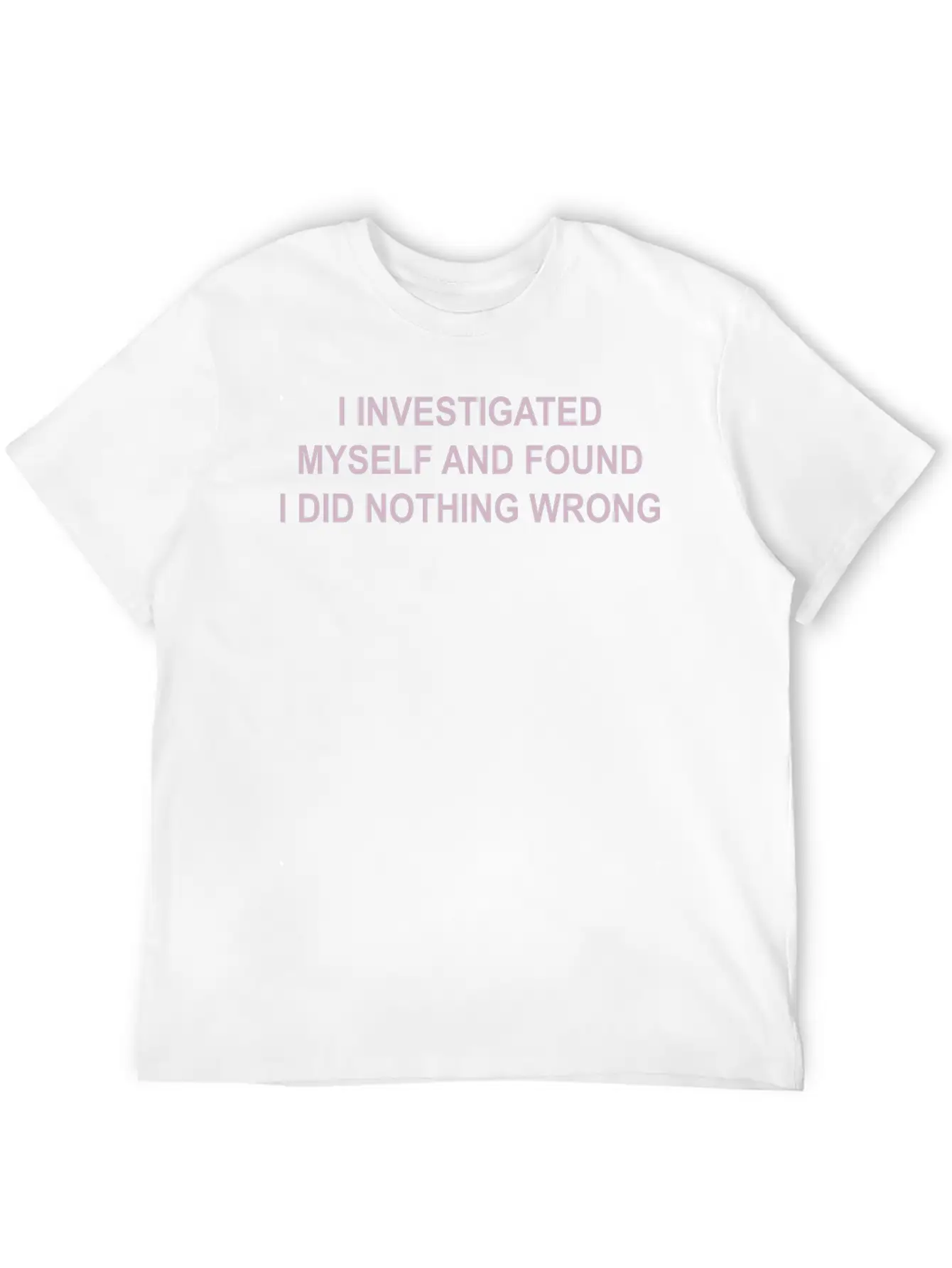 I Investigated Myself & Found I Did Nothing Wrong Timeless Short Sleeve Tee – Comfy And Minimalist Design