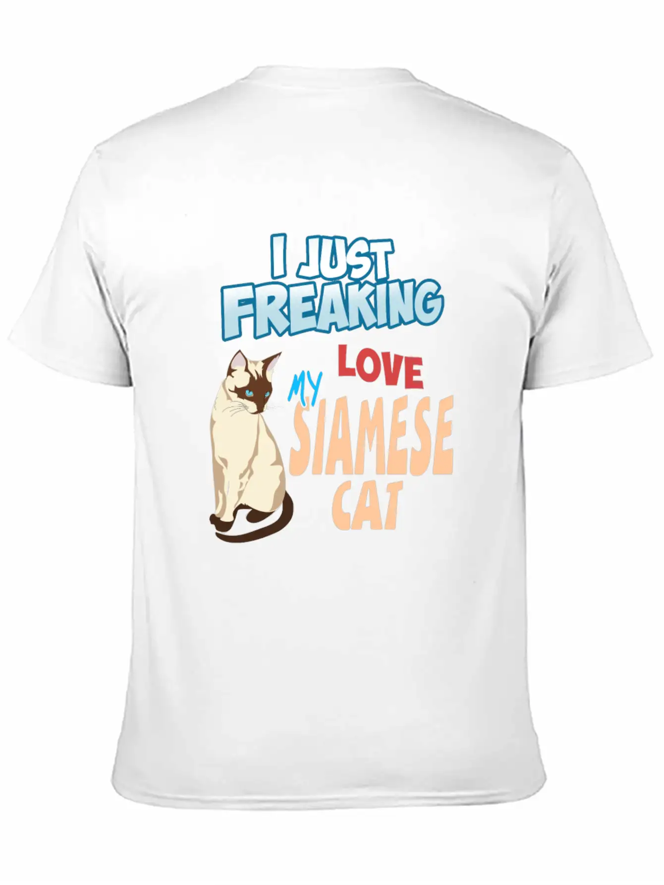 I Just Freaking Love My Siamese Cat Unisex Short Sleeve Soft Cotton T-Shirt – Casual Everyday Wear