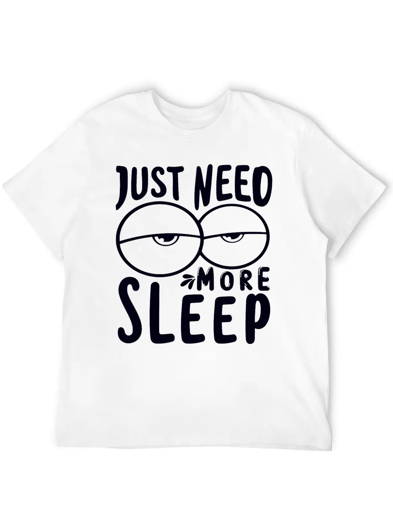 I Just Need More Sleep I Need To Sleep More Essential Unisex Summer Tee – Soft Cotton Casual Fit