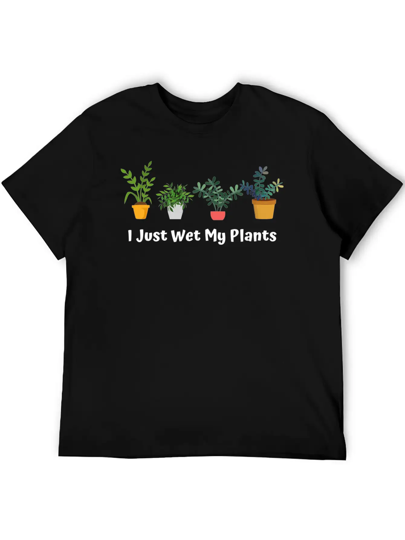 I Just Wet My Plants Gardening Gardener Succulent Basic Graphic T-Shirt – Daily Comfort In Soft Cotton