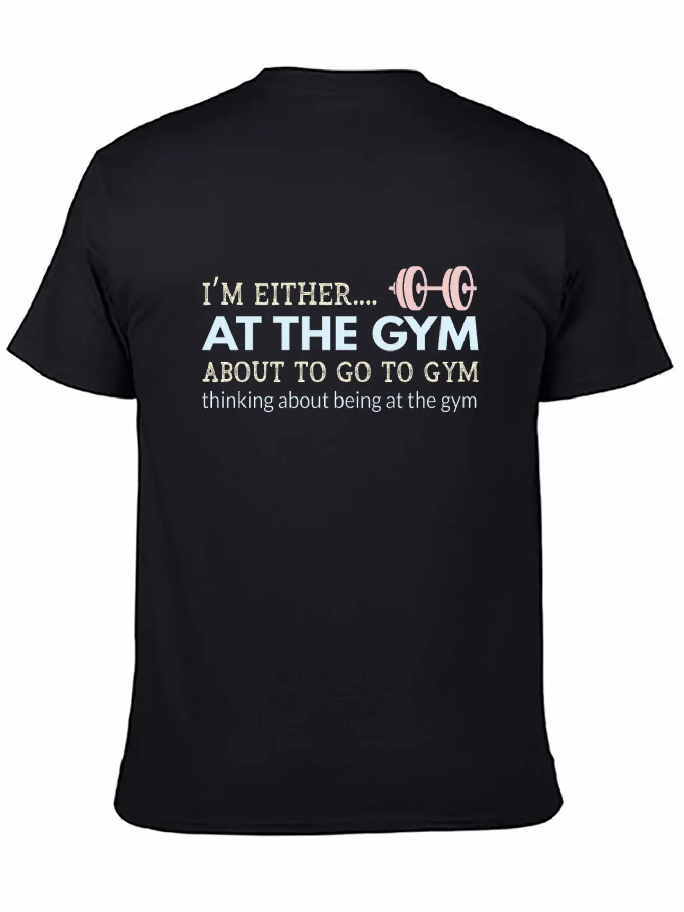 I M Either At The Gym About To Go To Gym Thinking Unisex Short Sleeve Soft Cotton T-Shirt – Casual Everyday Wear