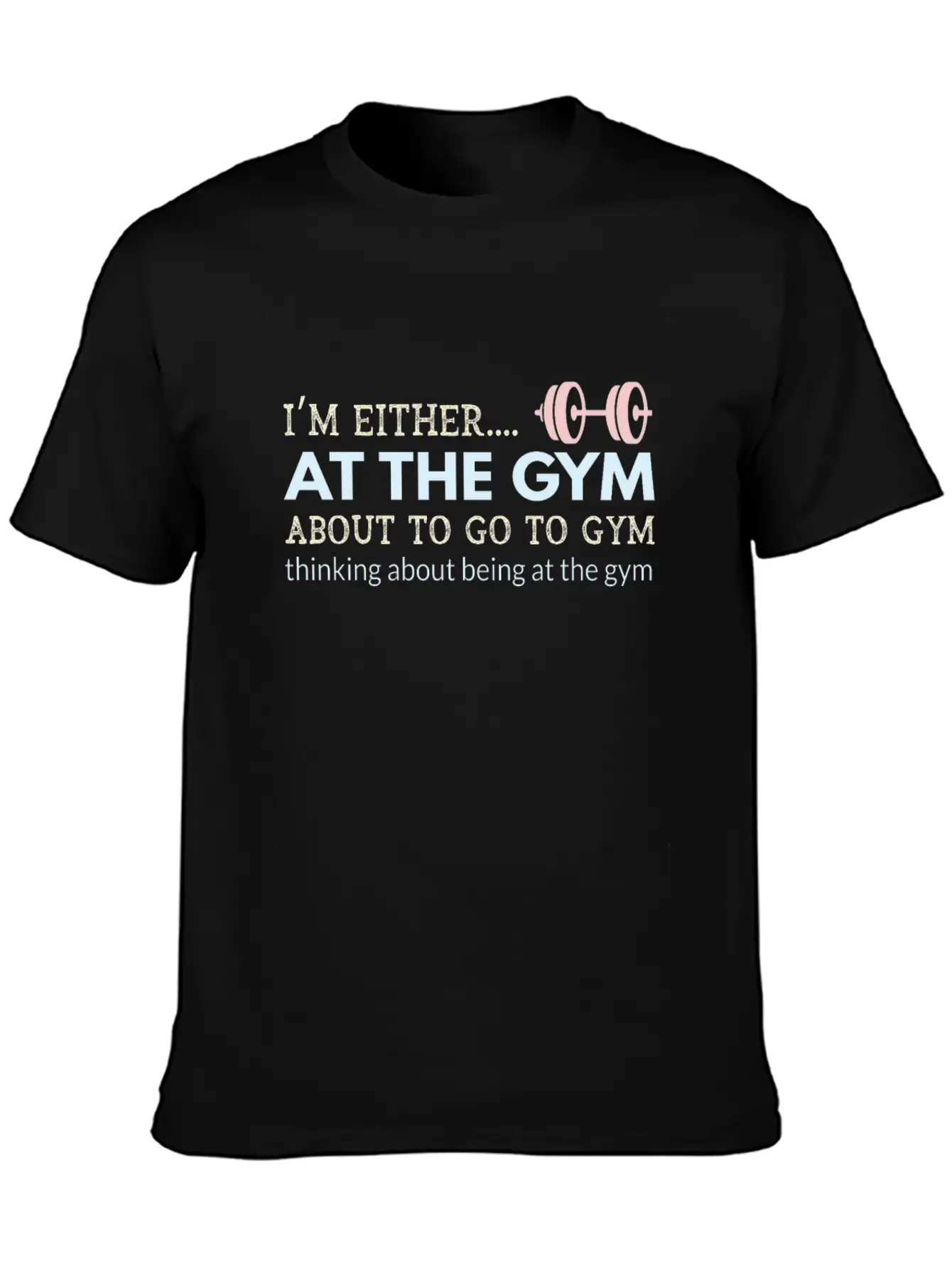 I M Either At The Gym About To Go To Gym Thinking Unisex Short Sleeve Soft Cotton T-Shirt – Casual Everyday Wear