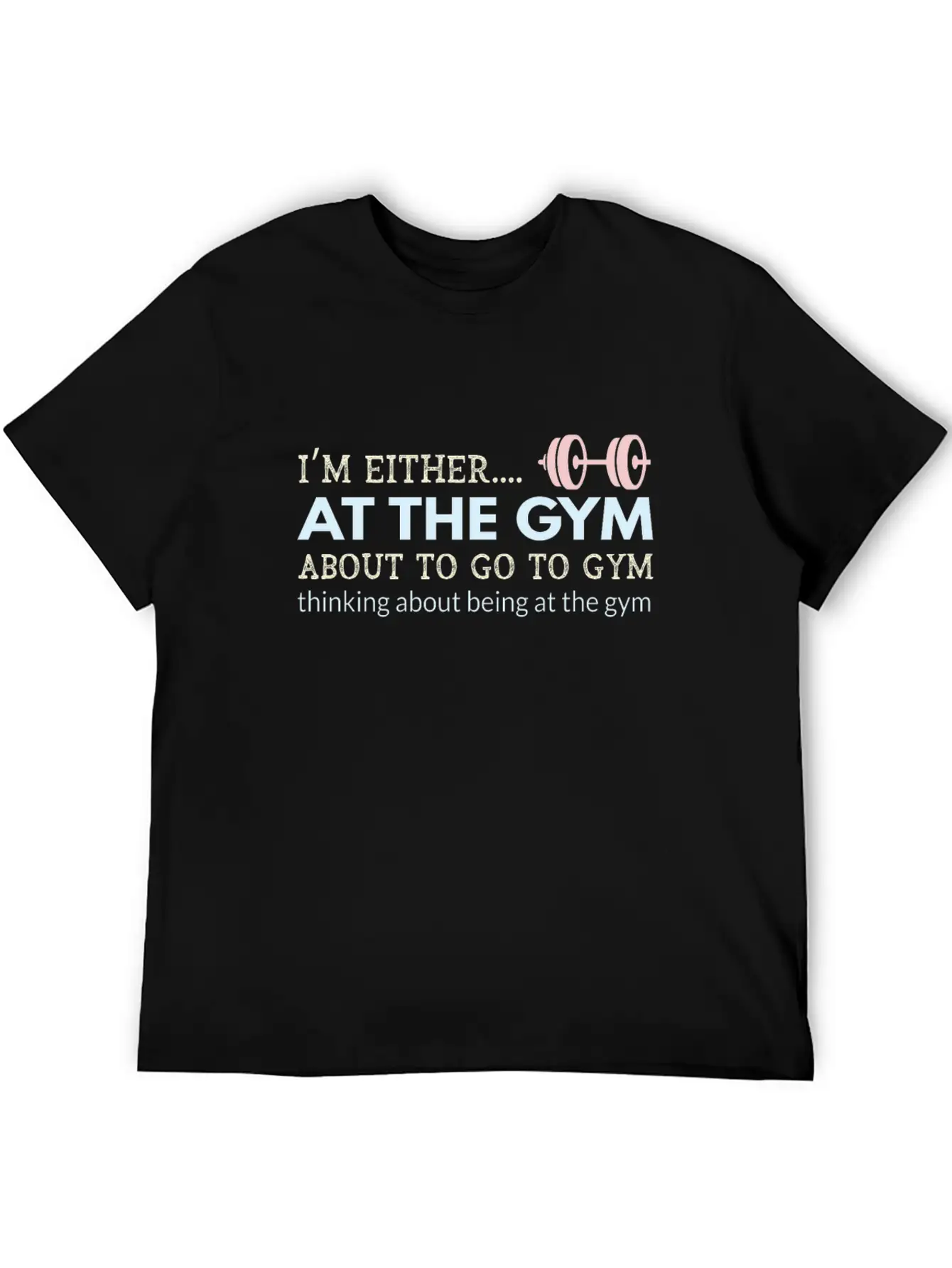 I M Either At The Gym About To Go To Gym Thinking Unisex Short Sleeve Soft Cotton T-Shirt – Casual Everyday Wear