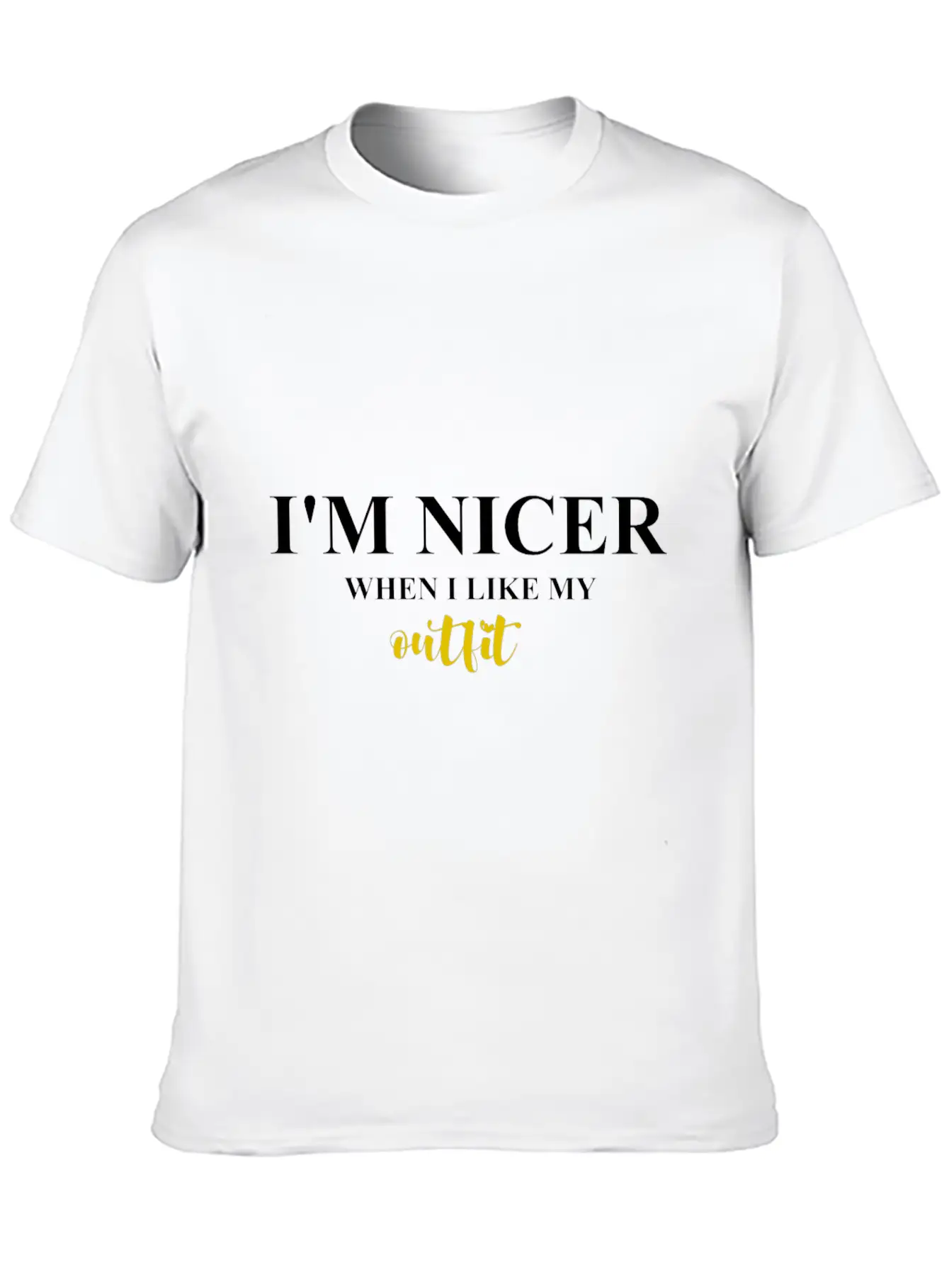 I M NICER WHEN I LIKE MY Outfit Basic Graphic T-Shirt – Daily Comfort In Soft Cotton