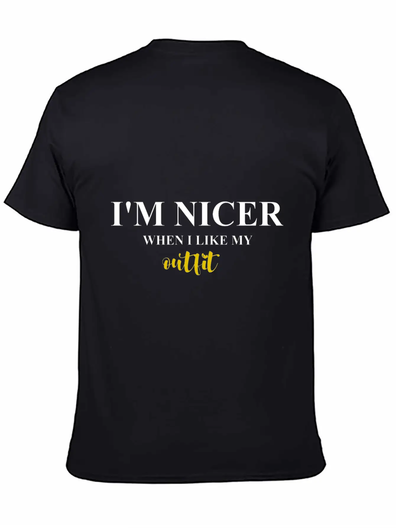 I M NICER WHEN I LIKE MY Outfit Basic Graphic T-Shirt – Daily Comfort In Soft Cotton