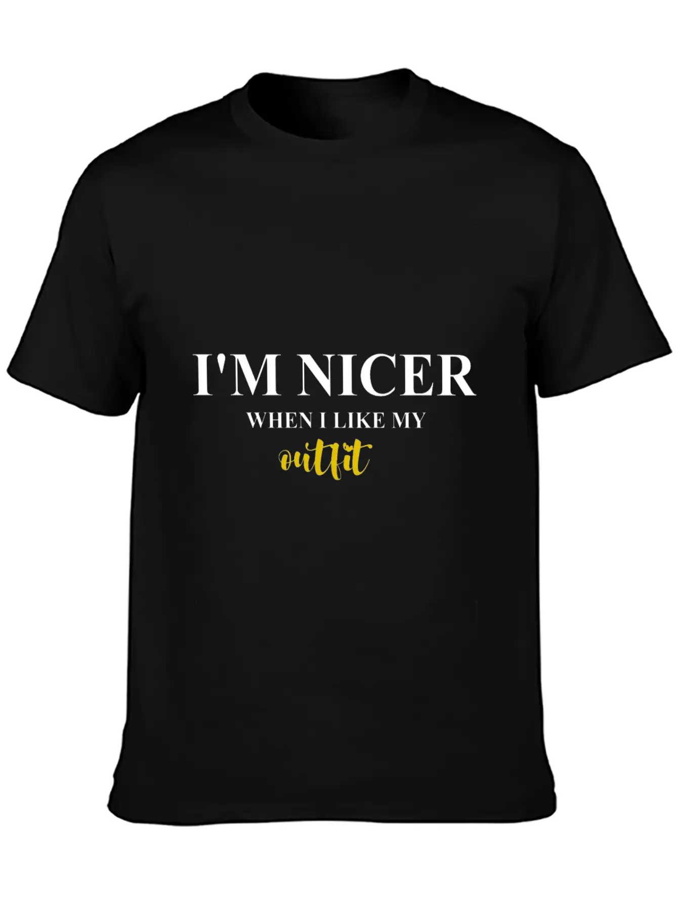 I M NICER WHEN I LIKE MY Outfit Basic Graphic T-Shirt – Daily Comfort In Soft Cotton