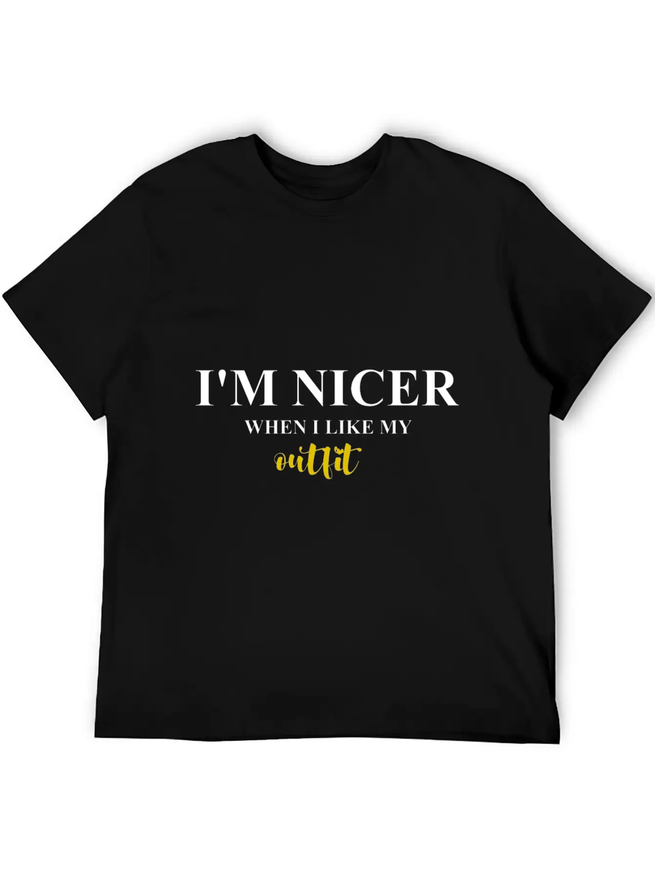 I M NICER WHEN I LIKE MY Outfit Basic Graphic T-Shirt – Daily Comfort In Soft Cotton