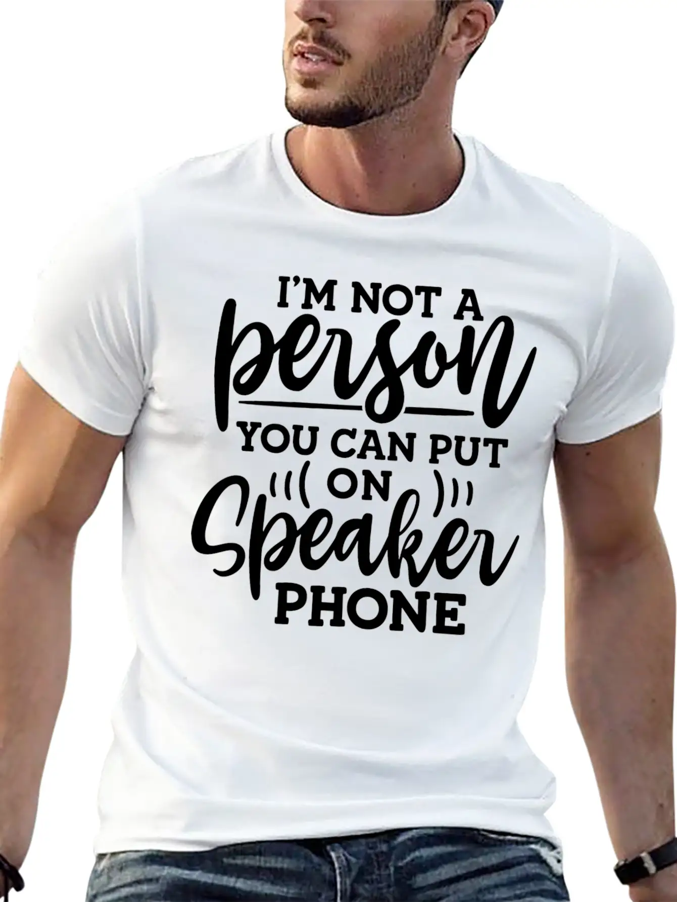 I M Not A Person You Can Put On Speaker Phone Unisex Short Sleeve Soft Cotton T-Shirt – Casual Everyday Wear