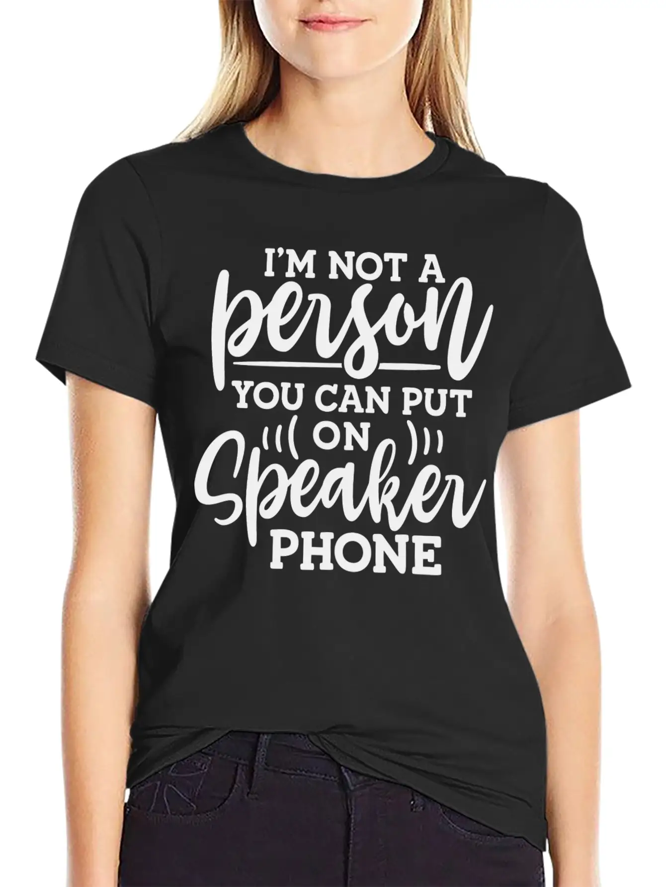 I M Not A Person You Can Put On Speaker Phone Unisex Short Sleeve Soft Cotton T-Shirt – Casual Everyday Wear