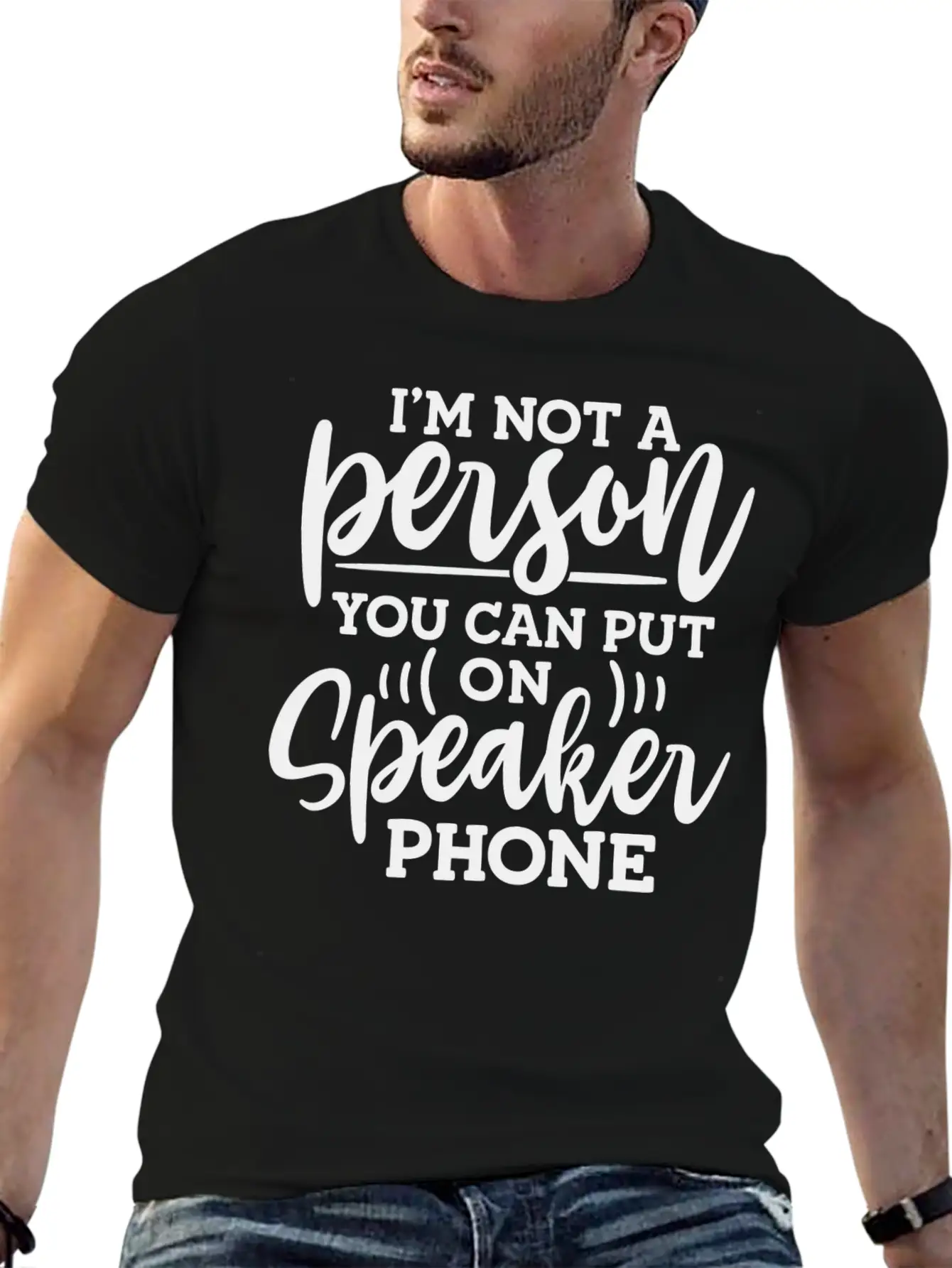 I M Not A Person You Can Put On Speaker Phone Unisex Short Sleeve Soft Cotton T-Shirt – Casual Everyday Wear