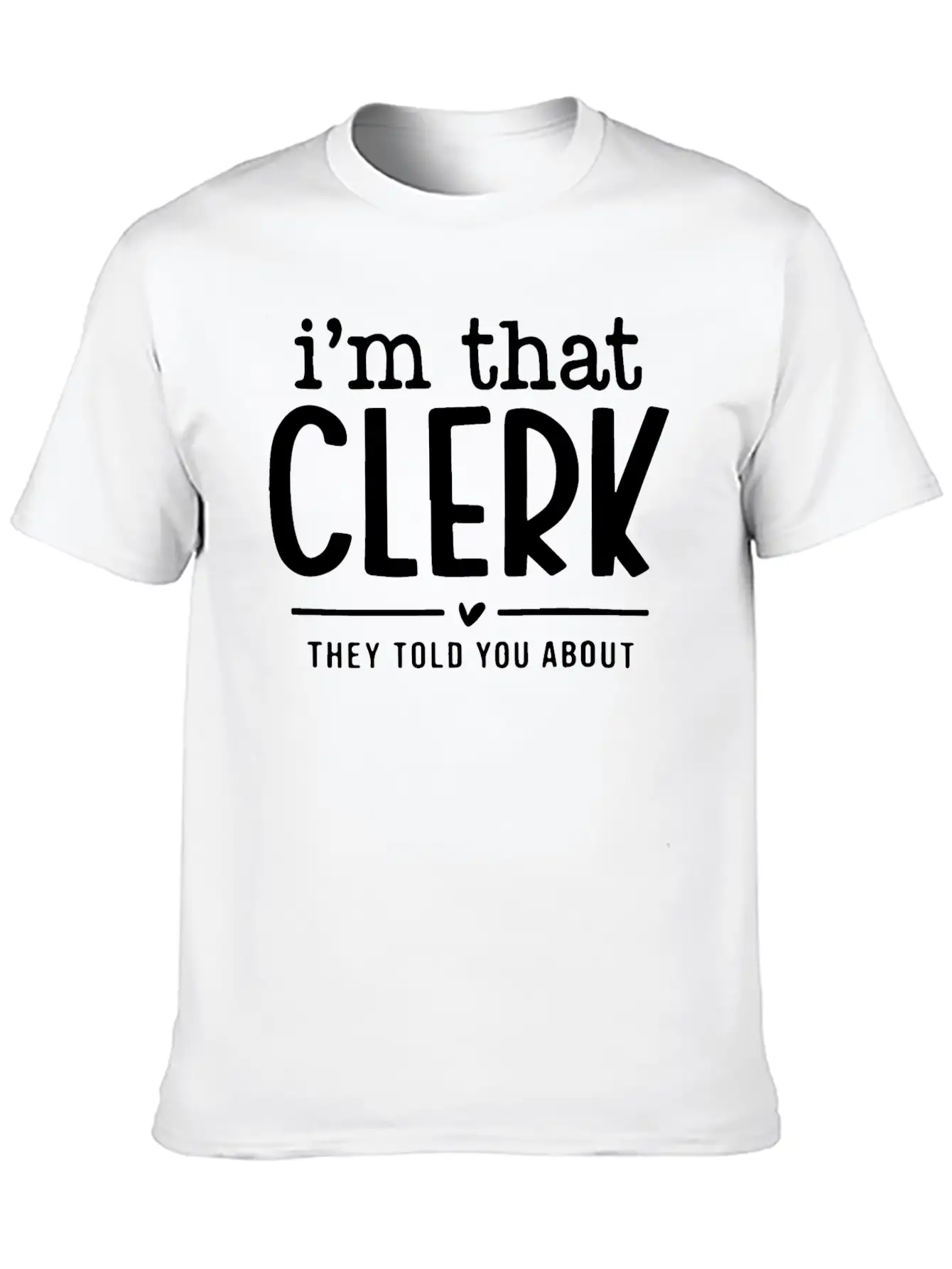 I’m That Clerk They Told You About Funny. Comfortable Minimalist Graphic Tee – Summer Style Essential