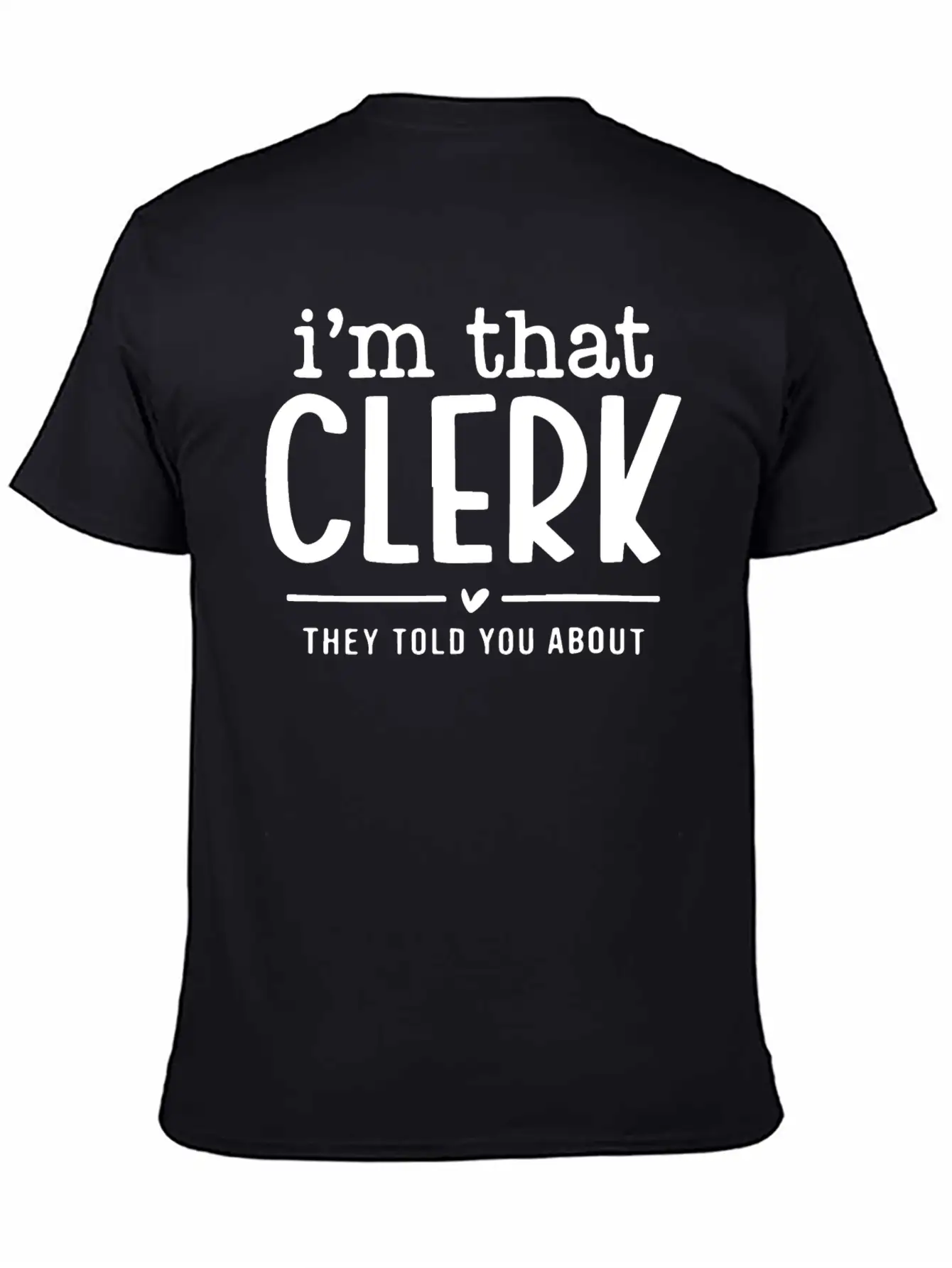 I’m That Clerk They Told You About Funny. Comfortable Minimalist Graphic Tee – Summer Style Essential