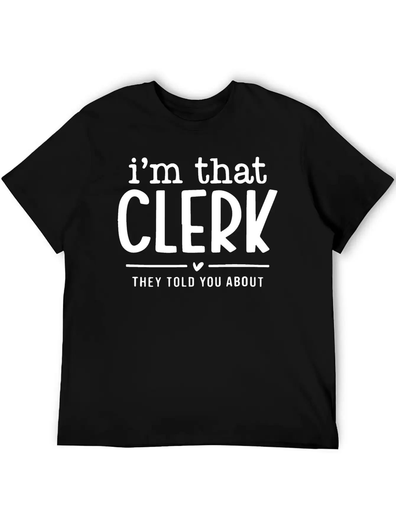 I’m That Clerk They Told You About Funny. Comfortable Minimalist Graphic Tee – Summer Style Essential